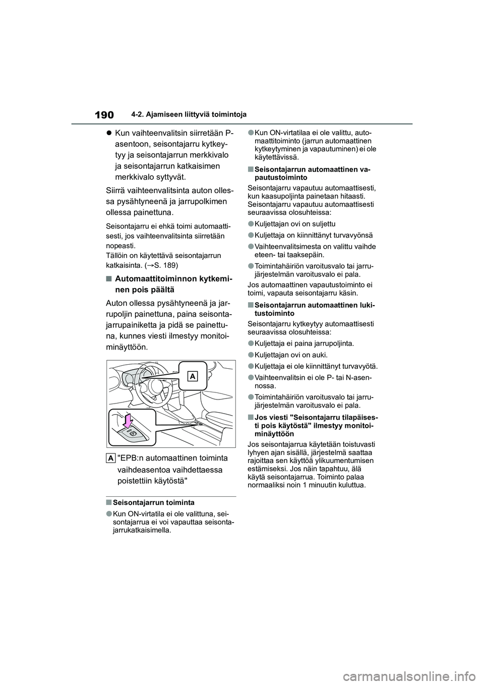 TOYOTA YARIS CROSS 2021 Omistajan Käsikirja (in Finnish) 190
YARIS CROSS Owners Manual_Europe_OM52K60FI
4-2. Ajamiseen liittyviä toimintoja
Kun vaihteenvalitsin siirretään P-
asentoon, seisontajarru kytkey-
tyy ja seisontajarrun merkkivalo
ja seison TOYOTA YARIS CROSS 2021 Omistajan Käsikirja (in Finnish) 190
YARIS CROSS Owners Manual_Europe_OM52K60FI
4-2. Ajamiseen liittyviä toimintoja
Kun vaihteenvalitsin siirretään P-
asentoon, seisontajarru kytkey-
tyy ja seisontajarrun merkkivalo
ja seison