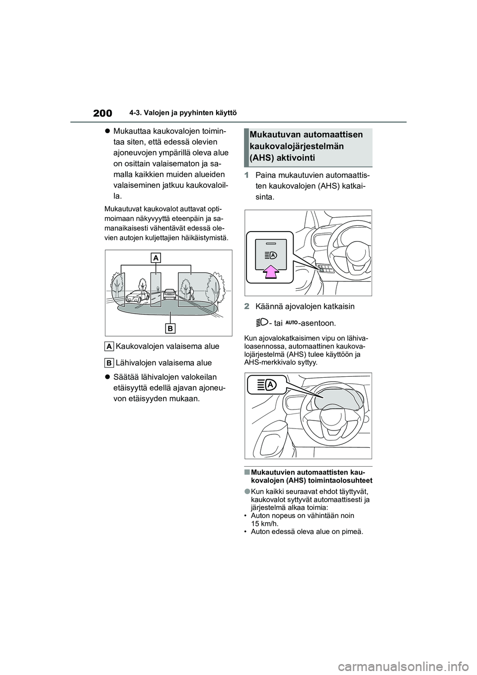 TOYOTA YARIS CROSS 2021 Omistajan Käsikirja (in Finnish) 200
YARIS CROSS Owners Manual_Europe_OM52K60FI
4-3. Valojen ja pyyhinten käyttö
Mukauttaa kaukovalojen toimin-
taa siten, että edessä olevien
ajoneuvojen ympärillä oleva alue
on osittain v TOYOTA YARIS CROSS 2021 Omistajan Käsikirja (in Finnish) 200
YARIS CROSS Owners Manual_Europe_OM52K60FI
4-3. Valojen ja pyyhinten käyttö
Mukauttaa kaukovalojen toimin-
taa siten, että edessä olevien
ajoneuvojen ympärillä oleva alue
on osittain v