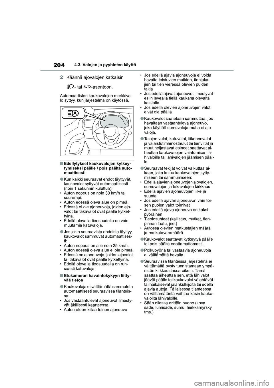 TOYOTA YARIS CROSS 2021 Omistajan Käsikirja (in Finnish) 204
YARIS CROSS Owners Manual_Europe_OM52K60FI
4-3. Valojen ja pyyhinten käyttö
2Käännä ajovalojen katkaisin
- tai -asentoon.
Automaattisten kaukovalojen merkkiva-
lo syttyy, kun järjestelmä TOYOTA YARIS CROSS 2021 Omistajan Käsikirja (in Finnish) 204
YARIS CROSS Owners Manual_Europe_OM52K60FI
4-3. Valojen ja pyyhinten käyttö
2Käännä ajovalojen katkaisin
- tai -asentoon.
Automaattisten kaukovalojen merkkiva-
lo syttyy, kun järjestelmä