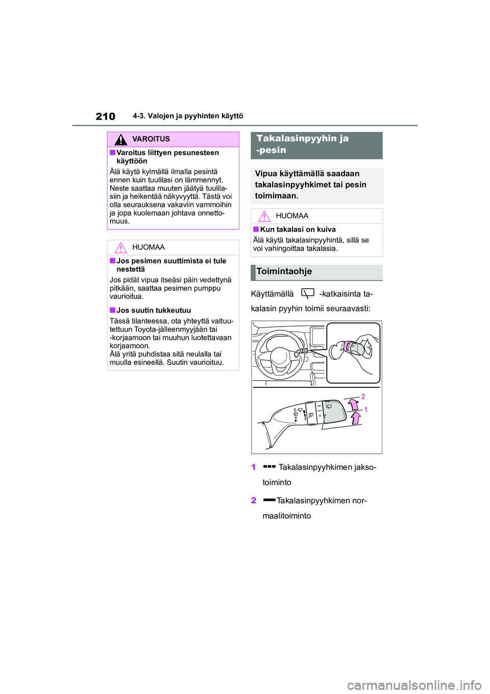 TOYOTA YARIS CROSS 2021 Omistajan Käsikirja (in Finnish) 210
YARIS CROSS Owners Manual_Europe_OM52K60FI
4-3. Valojen ja pyyhinten käyttö
Käyttämällä -katkaisinta ta-
kalasin pyyhin toimii seuraavasti:
1 Takalasinpyyhkimen jakso-
toiminto
2 Takalasinp TOYOTA YARIS CROSS 2021 Omistajan Käsikirja (in Finnish) 210
YARIS CROSS Owners Manual_Europe_OM52K60FI
4-3. Valojen ja pyyhinten käyttö
Käyttämällä -katkaisinta ta-
kalasin pyyhin toimii seuraavasti:
1 Takalasinpyyhkimen jakso-
toiminto
2 Takalasinp