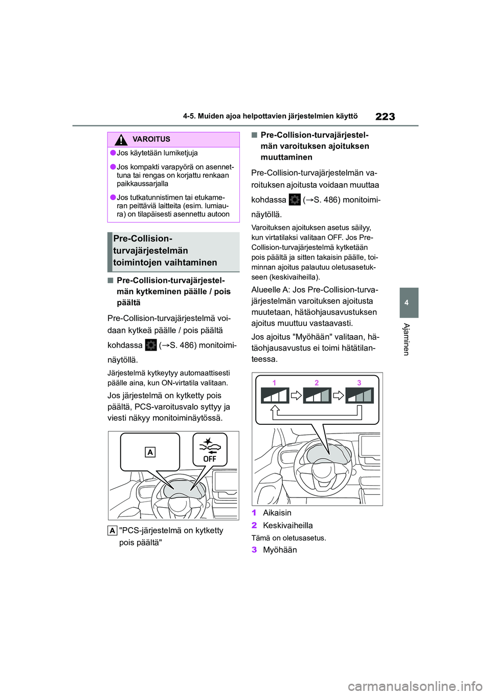 TOYOTA YARIS CROSS 2021 Omistajan Käsikirja (in Finnish) 223
4
YARIS CROSS Owners Manual_Europe_OM52K60FI
4-5. Muiden ajoa helpottavien järjestelmien käyttö
Ajaminen
nPre-Collision-turvajärjestel-
män kytkeminen päälle / pois
päältä
Pre-Collisio TOYOTA YARIS CROSS 2021 Omistajan Käsikirja (in Finnish) 223
4
YARIS CROSS Owners Manual_Europe_OM52K60FI
4-5. Muiden ajoa helpottavien järjestelmien käyttö
Ajaminen
nPre-Collision-turvajärjestel-
män kytkeminen päälle / pois
päältä
Pre-Collisio