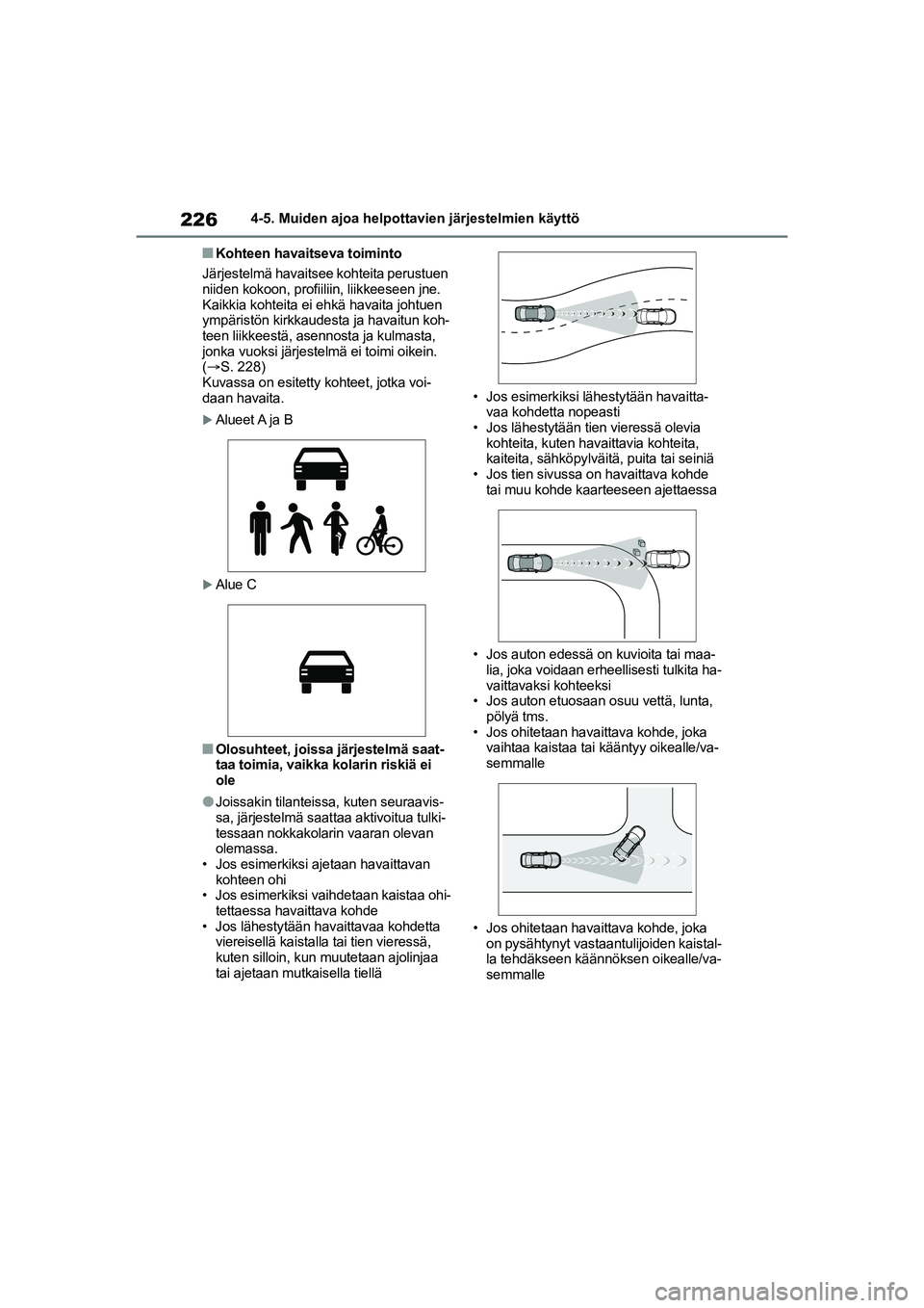 TOYOTA YARIS CROSS 2021 Omistajan Käsikirja (in Finnish) 226
YARIS CROSS Owners Manual_Europe_OM52K60FI
4-5. Muiden ajoa helpottavien järjestelmien käyttö
nKohteen havaitseva toiminto
Järjestelmä havaitsee kohteita perustuen
niiden kokoon, profiiliin TOYOTA YARIS CROSS 2021 Omistajan Käsikirja (in Finnish) 226
YARIS CROSS Owners Manual_Europe_OM52K60FI
4-5. Muiden ajoa helpottavien järjestelmien käyttö
nKohteen havaitseva toiminto
Järjestelmä havaitsee kohteita perustuen
niiden kokoon, profiiliin