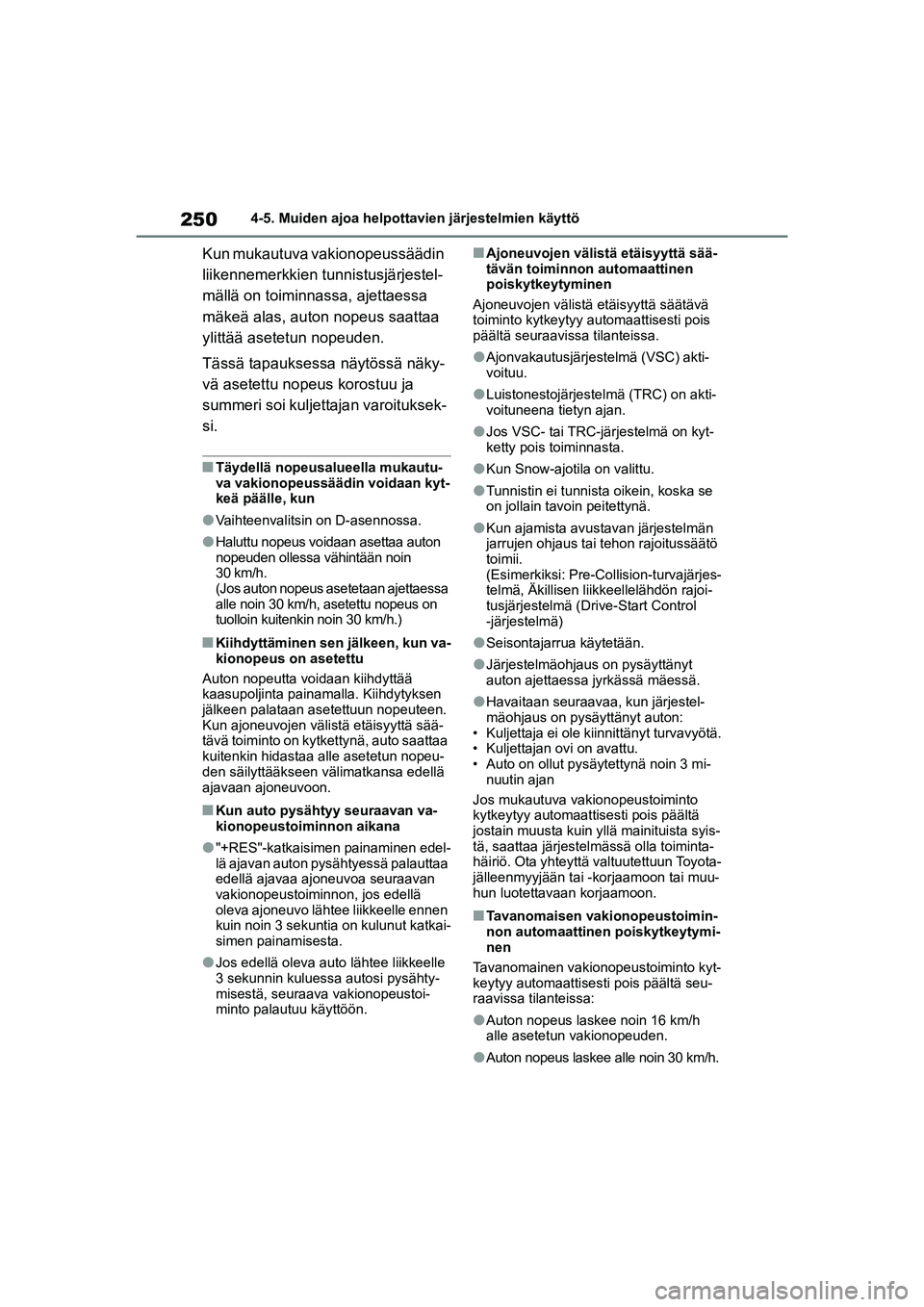 TOYOTA YARIS CROSS 2021  Omistajan Käsikirja (in Finnish) 250
YARIS CROSS Owners Manual_Europe_OM52K60FI
4-5. Muiden ajoa helpottavien järjestelmien käyttö
Kun mukautuva vakionopeussäädin 
liikennemerkkien tunnistusjärjestel-
mällä on toiminnassa, a