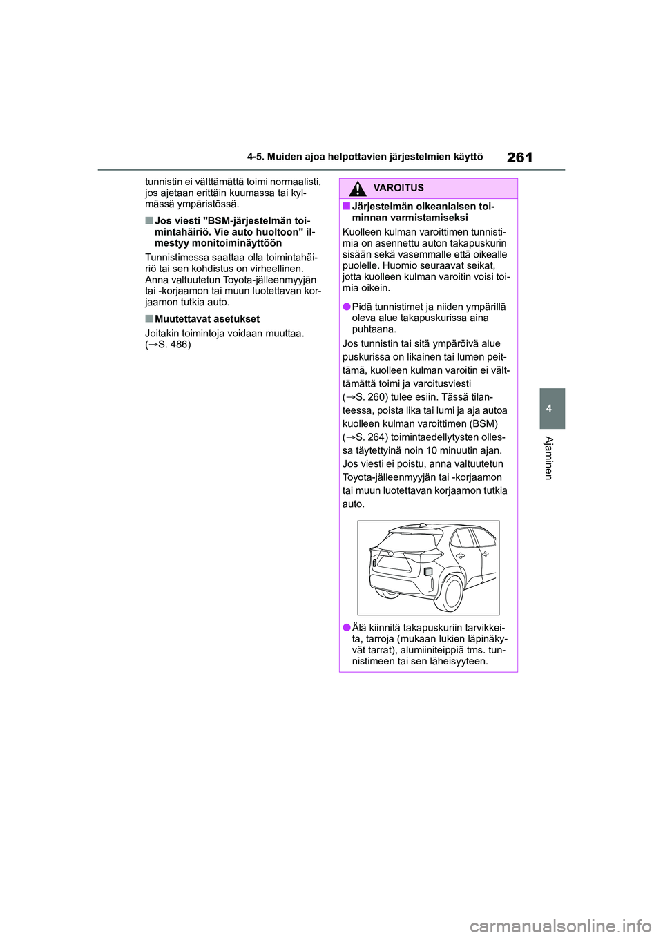 TOYOTA YARIS CROSS 2021  Omistajan Käsikirja (in Finnish) 261
4
YARIS CROSS Owners Manual_Europe_OM52K60FI
4-5. Muiden ajoa helpottavien järjestelmien käyttö
Ajaminen
tunnistin ei välttämättä toimi normaalisti, 
jos ajetaan erittäin kuumassa tai kyl