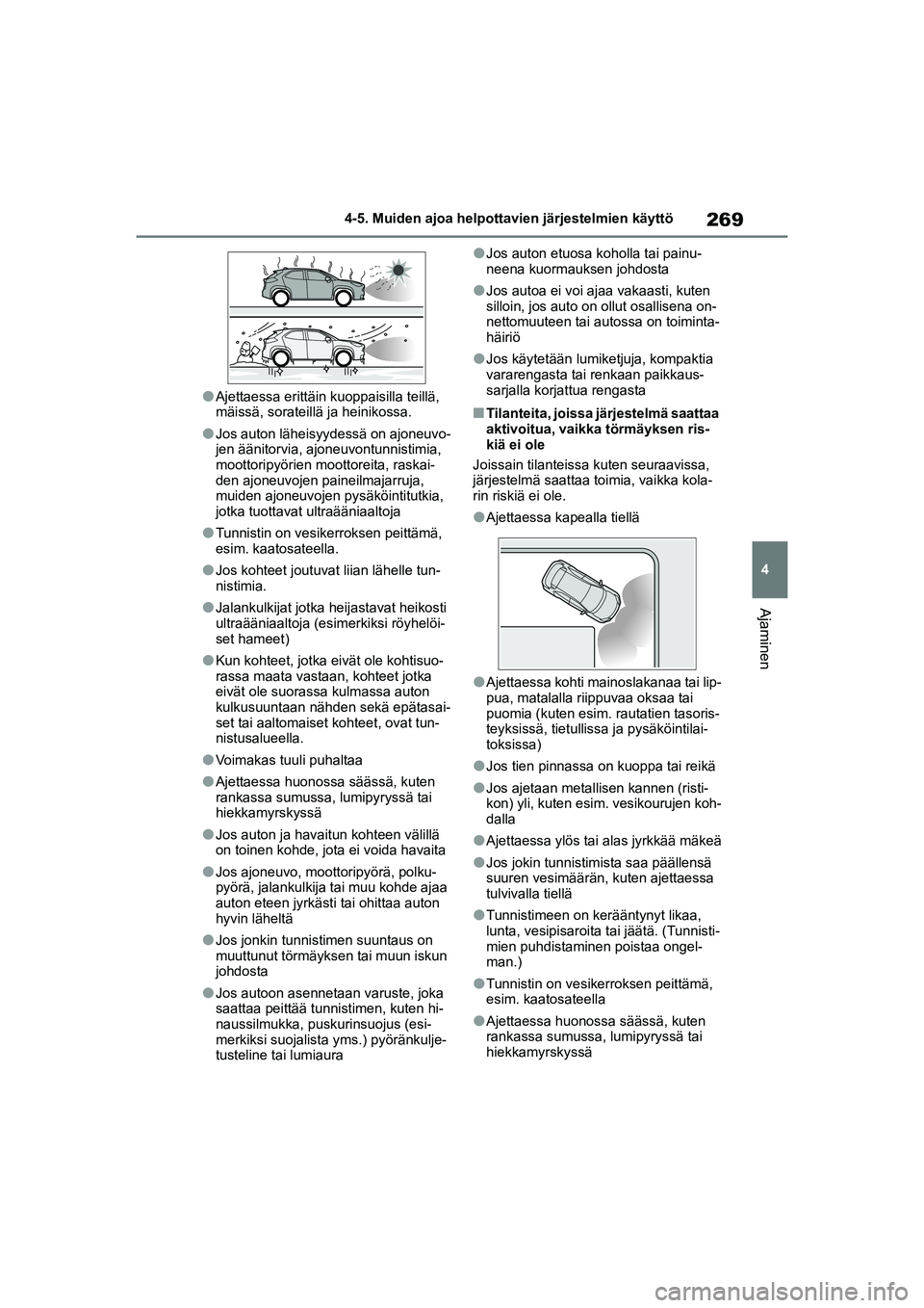 TOYOTA YARIS CROSS 2021  Omistajan Käsikirja (in Finnish) 269
4
YARIS CROSS Owners Manual_Europe_OM52K60FI
4-5. Muiden ajoa helpottavien järjestelmien käyttö
Ajaminen
lAjettaessa erittäin kuoppaisilla teillä, 
mäissä, sorateillä ja heinikossa.
lJos 