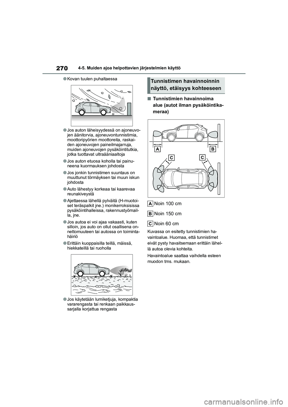 TOYOTA YARIS CROSS 2021  Omistajan Käsikirja (in Finnish) 270
YARIS CROSS Owners Manual_Europe_OM52K60FI
4-5. Muiden ajoa helpottavien järjestelmien käyttö
lKovan tuulen puhaltaessa
lJos auton läheisyydessä on ajoneuvo-
jen äänitorvia, ajoneuvontunni