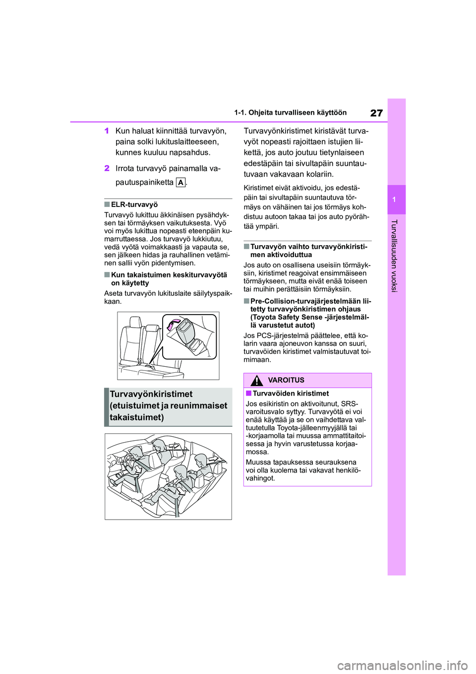 TOYOTA YARIS CROSS 2021 Omistajan Käsikirja (in Finnish) 27
1
YARIS CROSS Owners Manual_Europe_OM52K60FI
1-1. Ohjeita turvalliseen käyttöön
Turvallisuuden vuoksi
1Kun haluat kiinnittää turvavyön,
paina solki lukituslaitteeseen,
kunnes kuuluu napsah TOYOTA YARIS CROSS 2021 Omistajan Käsikirja (in Finnish) 27
1
YARIS CROSS Owners Manual_Europe_OM52K60FI
1-1. Ohjeita turvalliseen käyttöön
Turvallisuuden vuoksi
1Kun haluat kiinnittää turvavyön,
paina solki lukituslaitteeseen,
kunnes kuuluu napsah