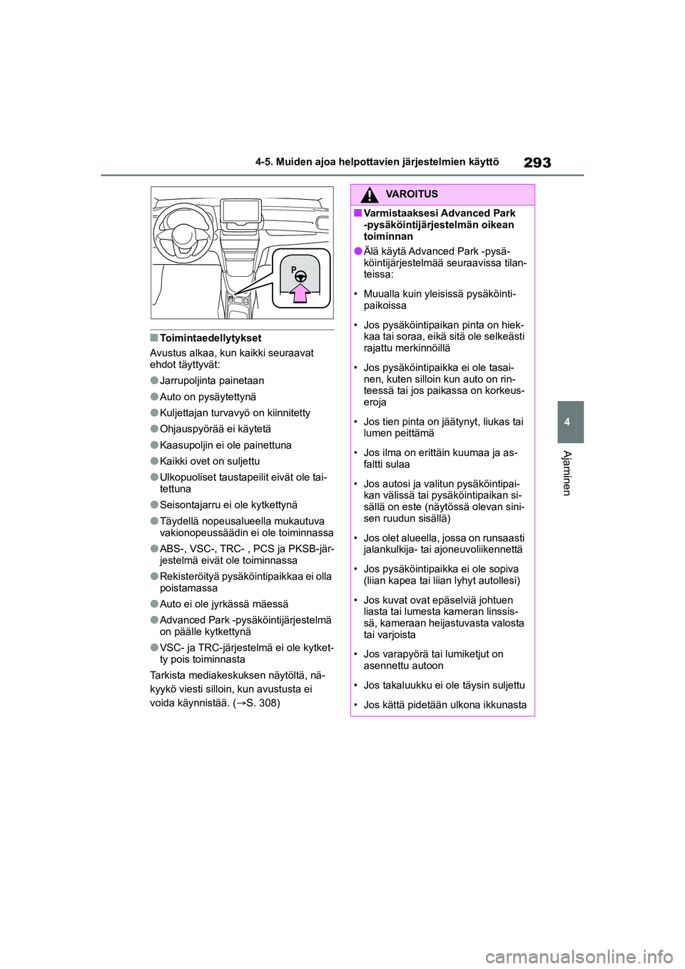 TOYOTA YARIS CROSS 2021  Omistajan Käsikirja (in Finnish) 293
4
YARIS CROSS Owners Manual_Europe_OM52K60FI
4-5. Muiden ajoa helpottavien järjestelmien käyttö
Ajaminen
nToimintaedellytykset
Avustus alkaa, kun kaikki seuraavat 
ehdot täyttyvät:
lJarrupol