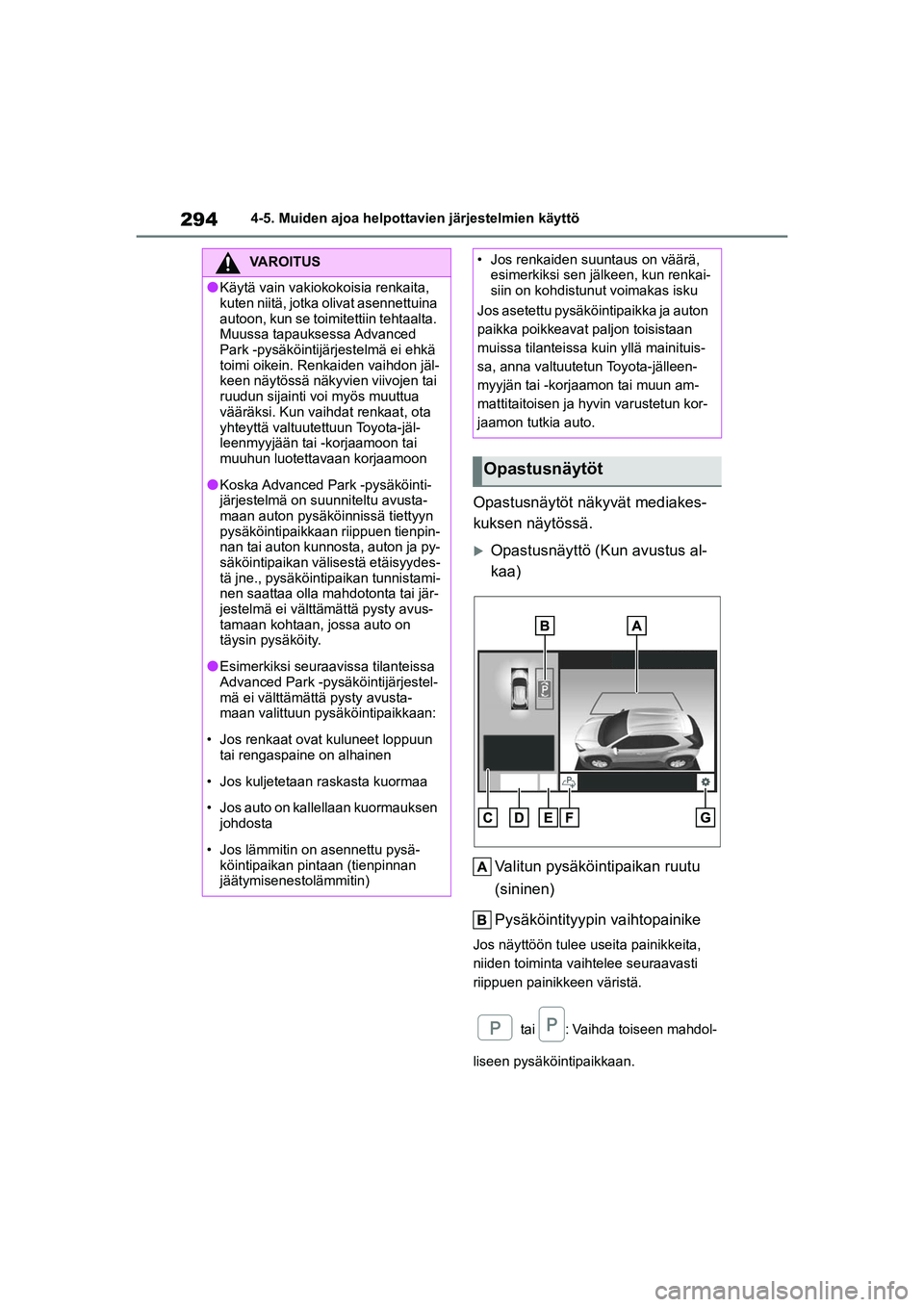 TOYOTA YARIS CROSS 2021  Omistajan Käsikirja (in Finnish) 294
YARIS CROSS Owners Manual_Europe_OM52K60FI
4-5. Muiden ajoa helpottavien järjestelmien käyttö
Opastusnäytöt näkyvät mediakes-
kuksen näytössä.
Opastusnäyttö (Kun avustus al-
kaa)Va