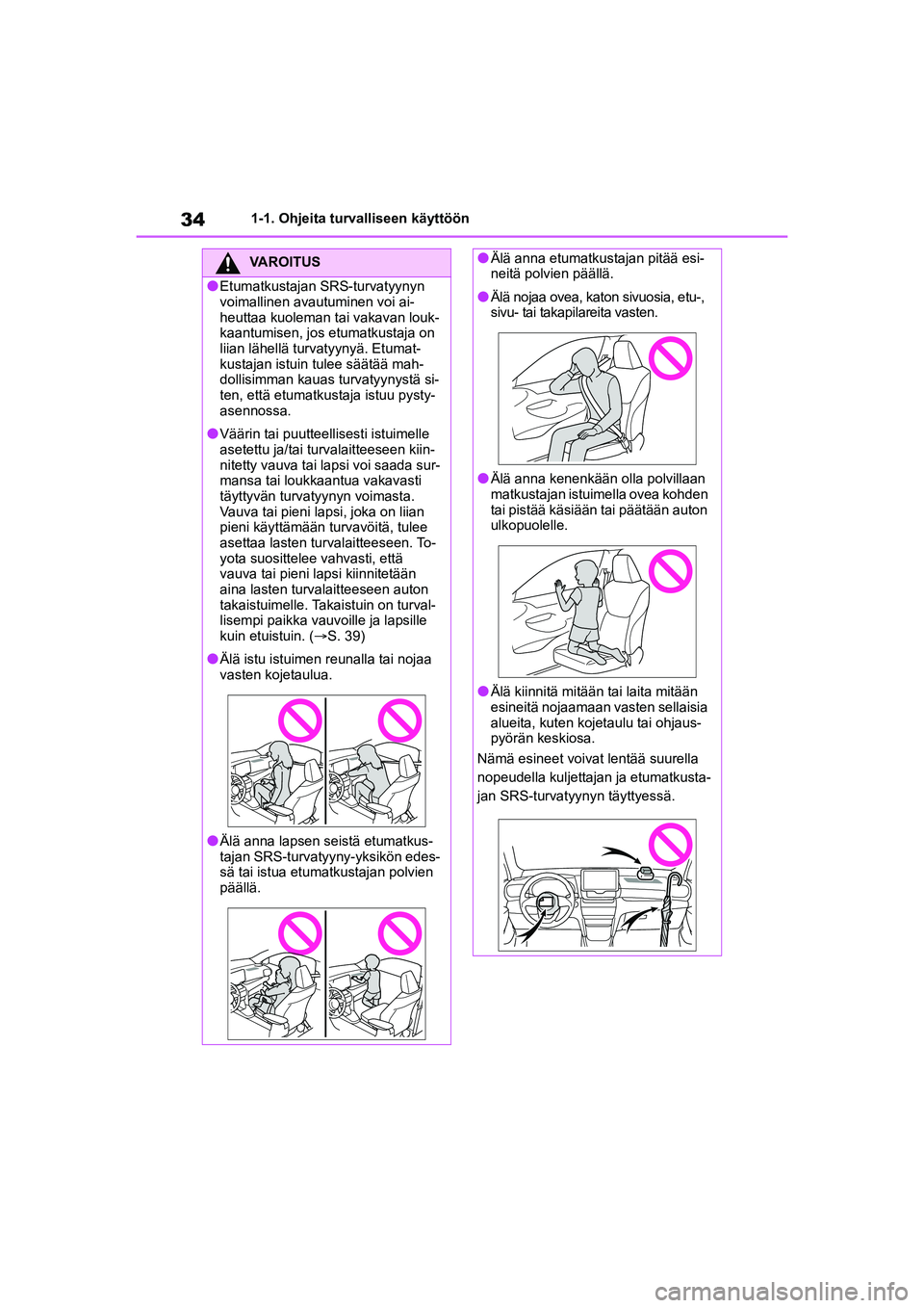 TOYOTA YARIS CROSS 2021 Omistajan Käsikirja (in Finnish) 34
YARIS CROSS Owners Manual_Europe_OM52K60FI
1-1. Ohjeita turvalliseen käyttöön
VAROITUS
lEtumatkustajan SRS-turvatyynyn
voimallinen avautuminen voi ai-
heuttaa kuoleman tai vakavan louk-
kaantu TOYOTA YARIS CROSS 2021 Omistajan Käsikirja (in Finnish) 34
YARIS CROSS Owners Manual_Europe_OM52K60FI
1-1. Ohjeita turvalliseen käyttöön
VAROITUS
lEtumatkustajan SRS-turvatyynyn
voimallinen avautuminen voi ai-
heuttaa kuoleman tai vakavan louk-
kaantu