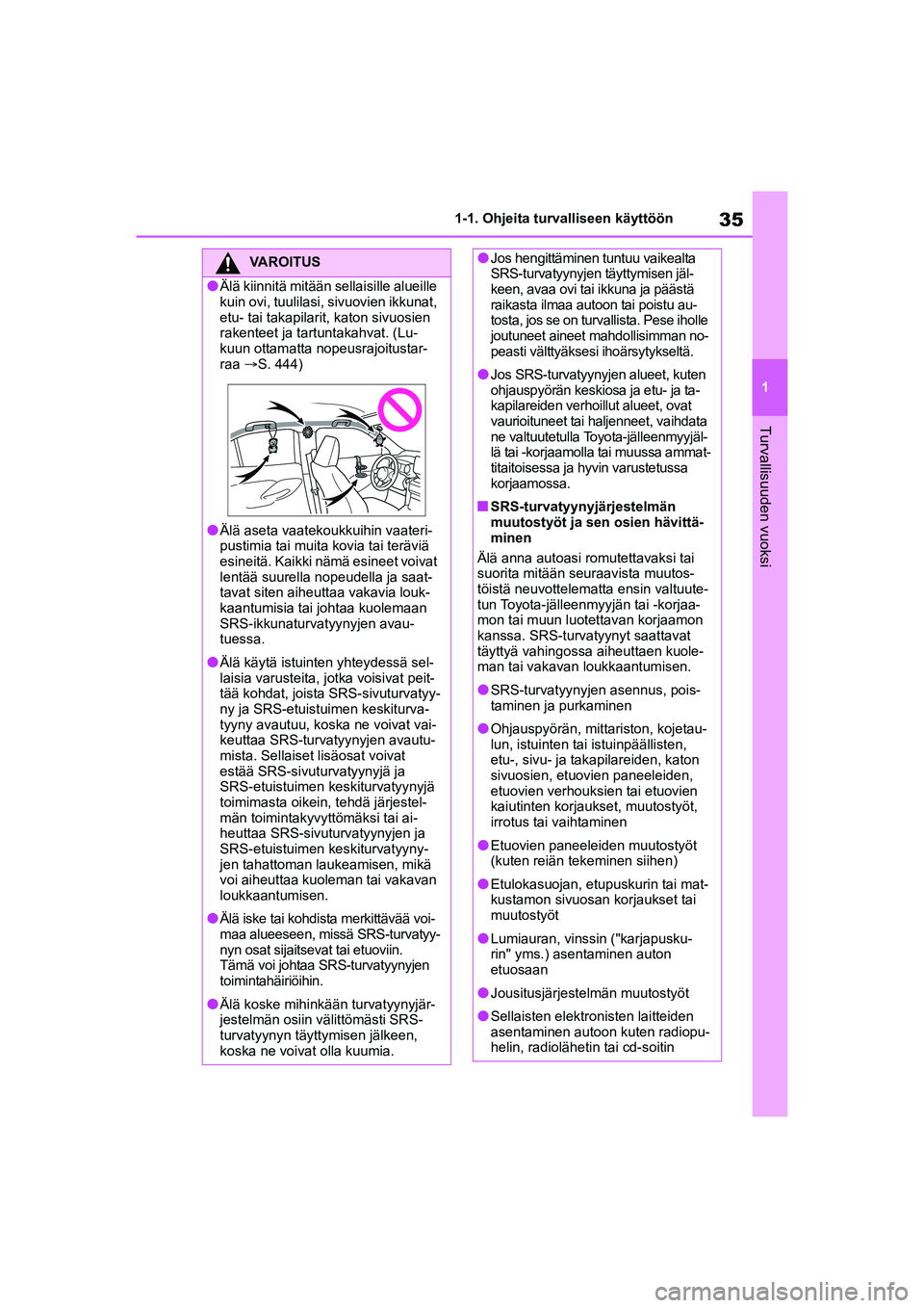 TOYOTA YARIS CROSS 2021 Omistajan Käsikirja (in Finnish) 35
1
YARIS CROSS Owners Manual_Europe_OM52K60FI
1-1. Ohjeita turvalliseen käyttöön
Turvallisuuden vuoksi
VAROITUS
lÄlä kiinnitä mitään sellaisille alueille
kuin ovi, tuulilasi, sivuovien ikk TOYOTA YARIS CROSS 2021 Omistajan Käsikirja (in Finnish) 35
1
YARIS CROSS Owners Manual_Europe_OM52K60FI
1-1. Ohjeita turvalliseen käyttöön
Turvallisuuden vuoksi
VAROITUS
lÄlä kiinnitä mitään sellaisille alueille
kuin ovi, tuulilasi, sivuovien ikk