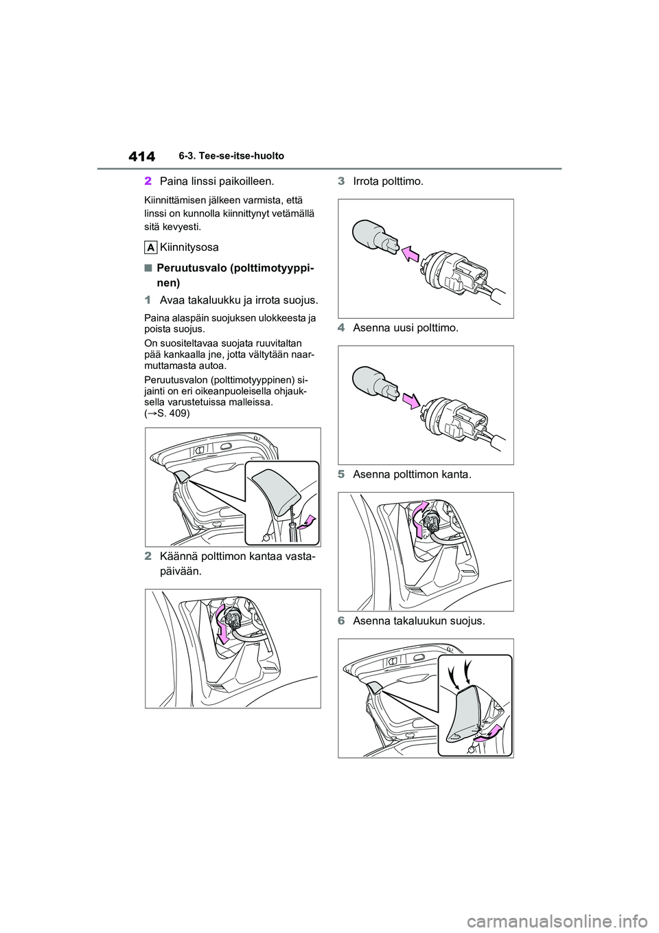 TOYOTA YARIS CROSS 2021 Omistajan Käsikirja (in Finnish) 414
YARIS CROSS Owners Manual_Europe_OM52K60FI
6-3. Tee-se-itse-huolto
2Paina linssi paikoilleen.
Kiinnittämisen jälkeen varmista, että
linssi on kunnolla k iinnittynyt vetämällä
sitä kevyes TOYOTA YARIS CROSS 2021 Omistajan Käsikirja (in Finnish) 414
YARIS CROSS Owners Manual_Europe_OM52K60FI
6-3. Tee-se-itse-huolto
2Paina linssi paikoilleen.
Kiinnittämisen jälkeen varmista, että
linssi on kunnolla k iinnittynyt vetämällä
sitä kevyes