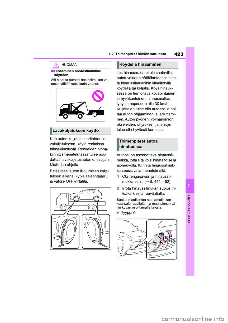 TOYOTA YARIS CROSS 2021  Omistajan Käsikirja (in Finnish) 423
7
YARIS CROSS Owners Manual_Europe_OM52K60FI
7-2. Toimenpiteet häiriön sattuessa
Häiriön sattuessa
Kun auton kuljetus suoritetaan la-
vakuljetuksena, käytä renkaissa 
hihnakiinnitystä. Ren