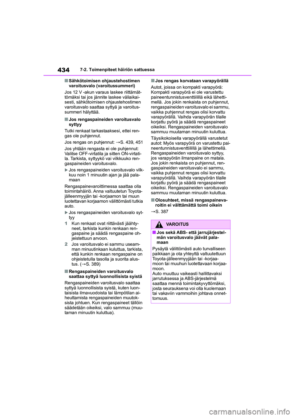 TOYOTA YARIS CROSS 2021 Omistajan Käsikirja (in Finnish) 434
YARIS CROSS Owners Manual_Europe_OM52K60FI
7-2. Toimenpiteet häiriön sattuessa
nSähkötoimisen ohjaustehostimen
varoitusvalo (varoitussummeri)
Jos 12 V -akun varaus laskee riittämät-
tömä TOYOTA YARIS CROSS 2021 Omistajan Käsikirja (in Finnish) 434
YARIS CROSS Owners Manual_Europe_OM52K60FI
7-2. Toimenpiteet häiriön sattuessa
nSähkötoimisen ohjaustehostimen
varoitusvalo (varoitussummeri)
Jos 12 V -akun varaus laskee riittämät-
tömä