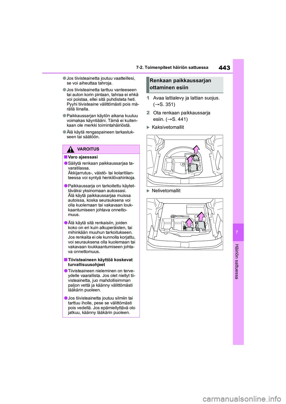 TOYOTA YARIS CROSS 2021 Omistajan Käsikirja (in Finnish) 443
7
YARIS CROSS Owners Manual_Europe_OM52K60FI
7-2. Toimenpiteet häiriön sattuessa
Häiriön sattuessa
lJos tiivisteainetta joutuu vaatteillesi,
se voi aiheuttaa tahroja.
lJos tiivisteainetta ta TOYOTA YARIS CROSS 2021 Omistajan Käsikirja (in Finnish) 443
7
YARIS CROSS Owners Manual_Europe_OM52K60FI
7-2. Toimenpiteet häiriön sattuessa
Häiriön sattuessa
lJos tiivisteainetta joutuu vaatteillesi,
se voi aiheuttaa tahroja.
lJos tiivisteainetta ta
