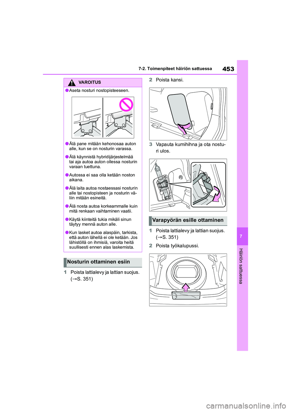 TOYOTA YARIS CROSS 2021 Omistajan Käsikirja (in Finnish) 453
7
YARIS CROSS Owners Manual_Europe_OM52K60FI
7-2. Toimenpiteet häiriön sattuessa
Häiriön sattuessa
1Poista lattialevy ja lattian suojus.
( S. 351) 2
Poista kansi.
3 Vapauta kumihihna ja o TOYOTA YARIS CROSS 2021 Omistajan Käsikirja (in Finnish) 453
7
YARIS CROSS Owners Manual_Europe_OM52K60FI
7-2. Toimenpiteet häiriön sattuessa
Häiriön sattuessa
1Poista lattialevy ja lattian suojus.
( S. 351) 2
Poista kansi.
3 Vapauta kumihihna ja o