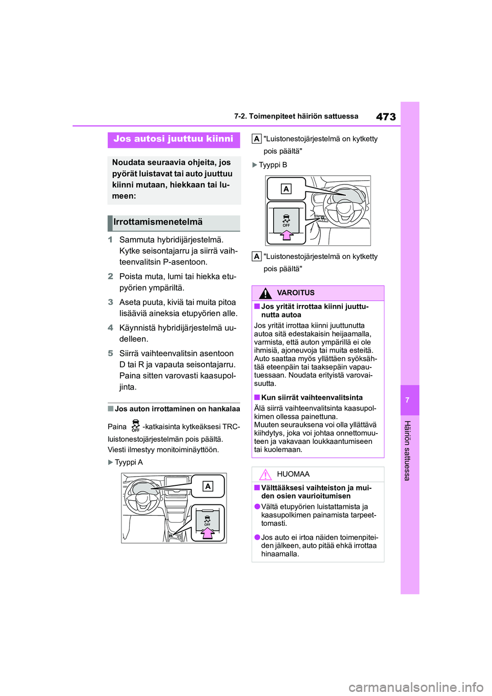 TOYOTA YARIS CROSS 2021 Omistajan Käsikirja (in Finnish) 473
7
YARIS CROSS Owners Manual_Europe_OM52K60FI
7-2. Toimenpiteet häiriön sattuessa
Häiriön sattuessa
1Sammuta hybridijärjestelmä.
Kytke seisontajarru ja siirrä vaih-
teenvalitsin P-asentoon TOYOTA YARIS CROSS 2021 Omistajan Käsikirja (in Finnish) 473
7
YARIS CROSS Owners Manual_Europe_OM52K60FI
7-2. Toimenpiteet häiriön sattuessa
Häiriön sattuessa
1Sammuta hybridijärjestelmä.
Kytke seisontajarru ja siirrä vaih-
teenvalitsin P-asentoon