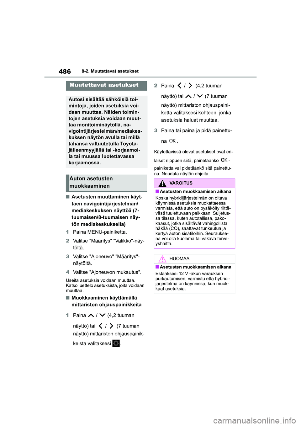 TOYOTA YARIS CROSS 2021 Omistajan Käsikirja (in Finnish) 486
YARIS CROSS Owners Manual_Europe_OM52K60FI
8-2. Muutettavat asetukset
8-2.Muutettavat asetukset
nAsetusten muuttaminen käyt-
täen navigointijärjestelmän/
mediakeskuksen näyttöä (7-
tuumais TOYOTA YARIS CROSS 2021 Omistajan Käsikirja (in Finnish) 486
YARIS CROSS Owners Manual_Europe_OM52K60FI
8-2. Muutettavat asetukset
8-2.Muutettavat asetukset
nAsetusten muuttaminen käyt-
täen navigointijärjestelmän/
mediakeskuksen näyttöä (7-
tuumais