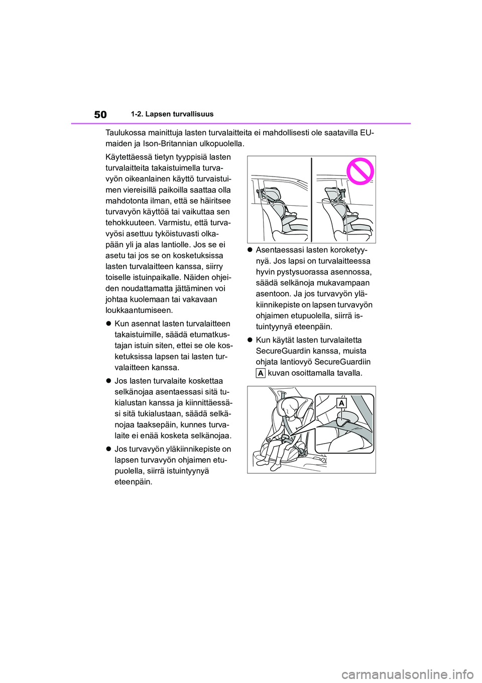 TOYOTA YARIS CROSS 2021 Omistajan Käsikirja (in Finnish) 50
YARIS CROSS Owners Manual_Europe_OM52K60FI
1-2. Lapsen turvallisuus
Taulukossa mainittuja lasten turvalaitteita ei mahdollisesti ole saatavilla EU-
maiden ja Ison-Britannian ulkopuolella.
Käytett TOYOTA YARIS CROSS 2021 Omistajan Käsikirja (in Finnish) 50
YARIS CROSS Owners Manual_Europe_OM52K60FI
1-2. Lapsen turvallisuus
Taulukossa mainittuja lasten turvalaitteita ei mahdollisesti ole saatavilla EU-
maiden ja Ison-Britannian ulkopuolella.
Käytett
