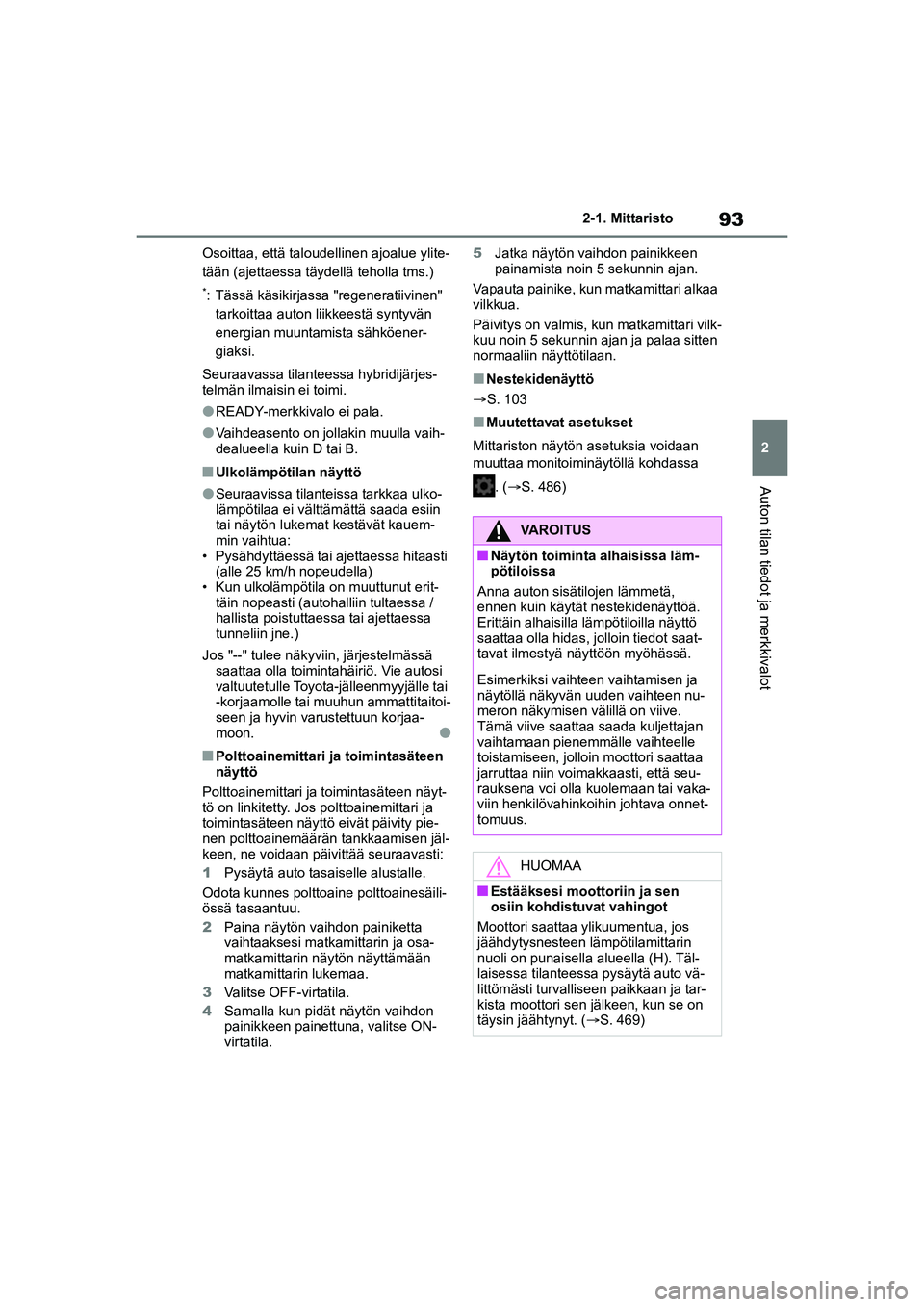 TOYOTA YARIS CROSS 2021 Omistajan Käsikirja (in Finnish) 93
2
YARIS CROSS Owners Manual_Europe_OM52K60FI
2-1. Mittaristo
Auton tilan tiedot ja merkkivalot
Osoittaa, että taloudellinen ajoalue ylite-
tään (ajettaessa täydellä teholla tms.)
*: Tässä k TOYOTA YARIS CROSS 2021 Omistajan Käsikirja (in Finnish) 93
2
YARIS CROSS Owners Manual_Europe_OM52K60FI
2-1. Mittaristo
Auton tilan tiedot ja merkkivalot
Osoittaa, että taloudellinen ajoalue ylite-
tään (ajettaessa täydellä teholla tms.)
*: Tässä k