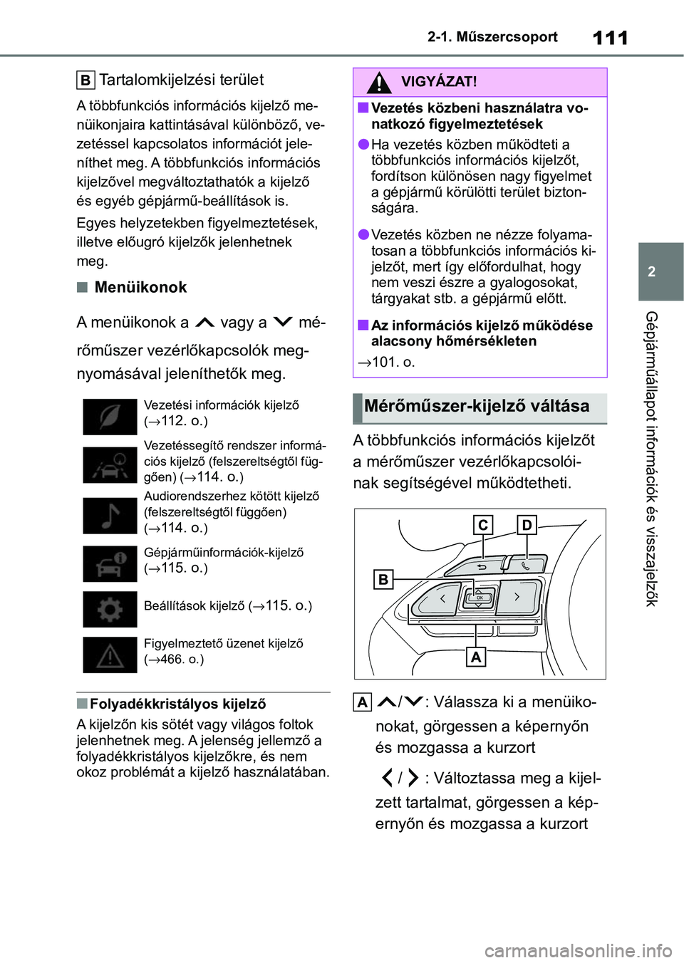 TOYOTA YARIS CROSS 2021 Kezelési útmutató (in Hungarian) 111
2
2-1. Műszercsoport
Gépjárműállapot információk és visszajelzők
Tartalomkijelzési terület
A többfunkciós infor
mációs kijelző me-
nüikonjaira kattintásával különböző, ve-
z TOYOTA YARIS CROSS 2021 Kezelési útmutató (in Hungarian) 111
2
2-1. Műszercsoport
Gépjárműállapot információk és visszajelzők
Tartalomkijelzési terület
A többfunkciós infor
mációs kijelző me-
nüikonjaira kattintásával különböző, ve-
z
