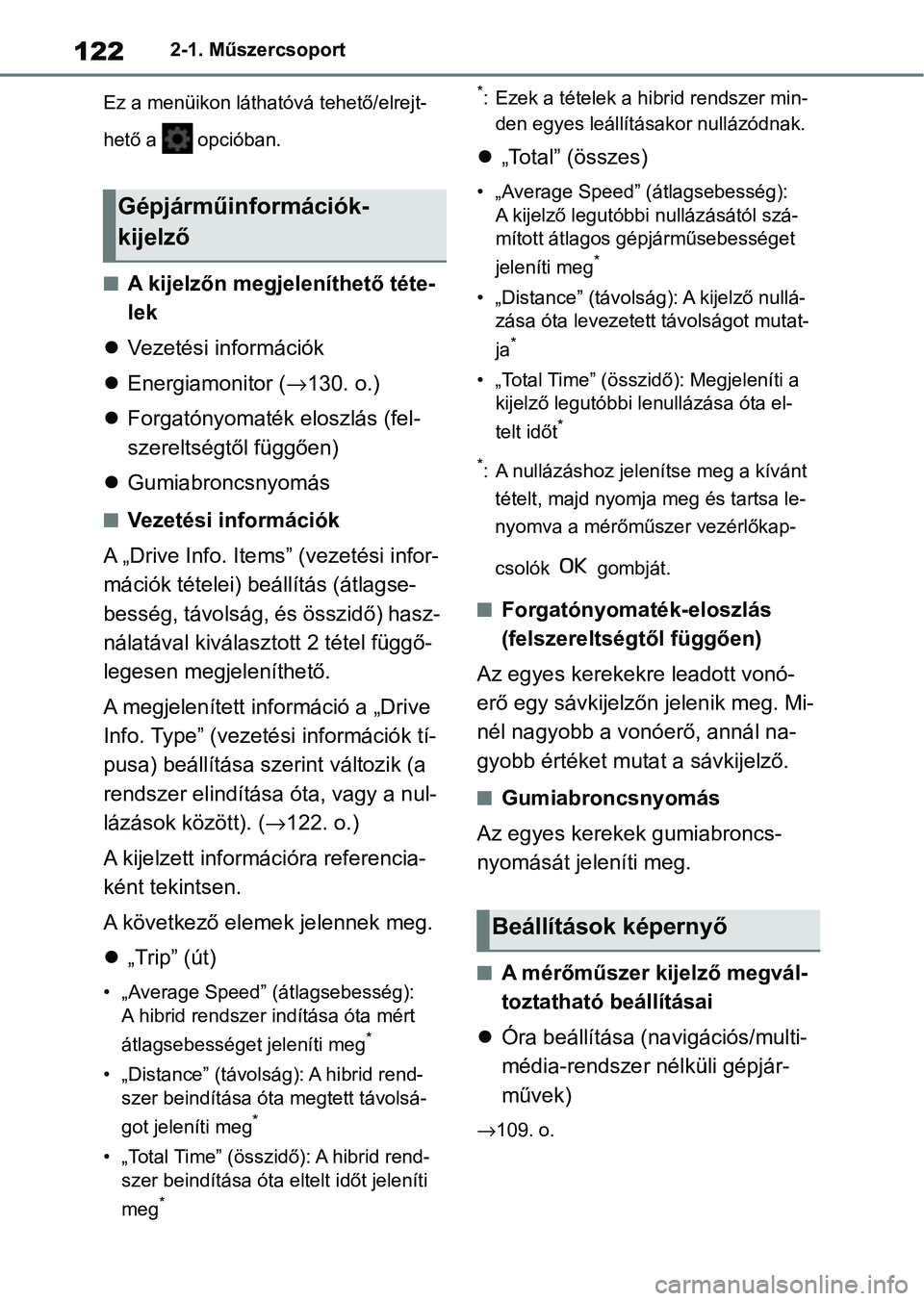 TOYOTA YARIS CROSS 2021 Kezelési útmutató (in Hungarian) 1222-1. Műszercsoport
Ez a menüikon láthatóvá tehető/elrejt-
hető a opcióban.
nA kijelzőn megjeleníthető téte-
lek
Vezetési információk
Energiamonitor ( →130. o.)
Forgat TOYOTA YARIS CROSS 2021 Kezelési útmutató (in Hungarian) 1222-1. Műszercsoport
Ez a menüikon láthatóvá tehető/elrejt-
hető a opcióban.
nA kijelzőn megjeleníthető téte-
lek
Vezetési információk
Energiamonitor ( →130. o.)
Forgat