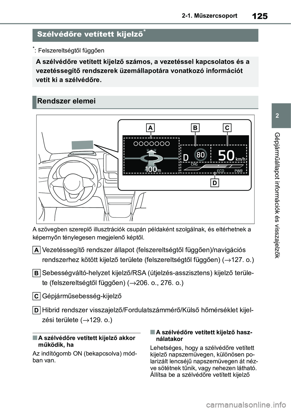 TOYOTA YARIS CROSS 2021 Kezelési útmutató (in Hungarian) 125
2
2-1. Műszercsoport
Gépjárműállapot információk és visszajelzők
*: Felszereltségtől függően
A szövegben szereplő illusztráció k csupán példaként szolgálnak, és eltérhetnek TOYOTA YARIS CROSS 2021 Kezelési útmutató (in Hungarian) 125
2
2-1. Műszercsoport
Gépjárműállapot információk és visszajelzők
*: Felszereltségtől függően
A szövegben szereplő illusztráció k csupán példaként szolgálnak, és eltérhetnek