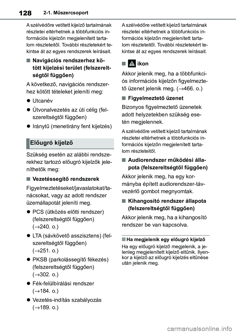 TOYOTA YARIS CROSS 2021 Kezelési útmutató (in Hungarian) 1282-1. Műszercsoport
A szélvédőre vetített kijelző tartalmának
részletei eltérhetne k a többfunkciós in-
formációs kijelzőn megjelenített tarta-
lom részleteitől. További részlete TOYOTA YARIS CROSS 2021 Kezelési útmutató (in Hungarian) 1282-1. Műszercsoport
A szélvédőre vetített kijelző tartalmának
részletei eltérhetne k a többfunkciós in-
formációs kijelzőn megjelenített tarta-
lom részleteitől. További részlete