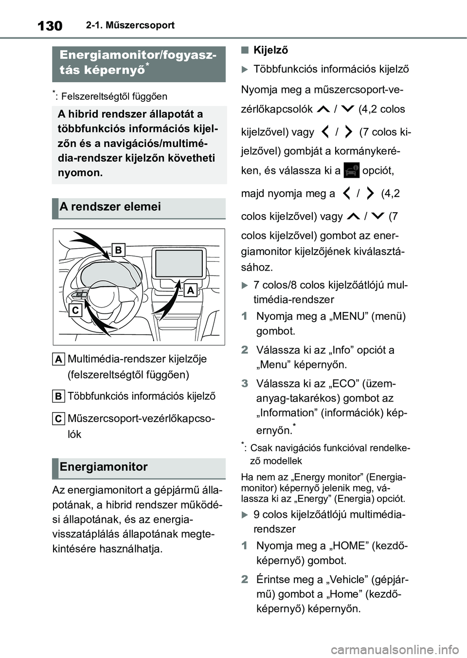 TOYOTA YARIS CROSS 2021 Kezelési útmutató (in Hungarian) 1302-1. Műszercsoport
*: Felszereltségtől függően
Multimédia-rendszer kijelzője
(felszereltségtől függően)
Többfunkciós információs kijelző
Műszercsoport-vezérlőkapcso-
lók
Az ene TOYOTA YARIS CROSS 2021 Kezelési útmutató (in Hungarian) 1302-1. Műszercsoport
*: Felszereltségtől függően
Multimédia-rendszer kijelzője
(felszereltségtől függően)
Többfunkciós információs kijelző
Műszercsoport-vezérlőkapcso-
lók
Az ene