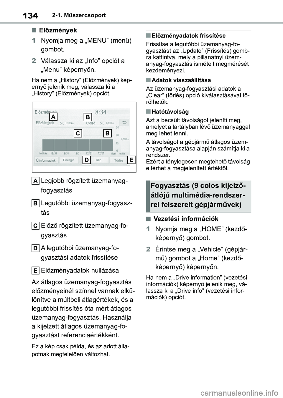 TOYOTA YARIS CROSS 2021 Kezelési útmutató (in Hungarian) 1342-1. Műszercsoport
nElőzmények
1 Nyomja meg a „MENU” (menü)
gombot.
2 Válassza ki az „Info” opciót a
„Menu” képernyőn.
Ha nem a „History” (Előzmények) kép-
ernyő jelen TOYOTA YARIS CROSS 2021 Kezelési útmutató (in Hungarian) 1342-1. Műszercsoport
nElőzmények
1 Nyomja meg a „MENU” (menü)
gombot.
2 Válassza ki az „Info” opciót a
„Menu” képernyőn.
Ha nem a „History” (Előzmények) kép-
ernyő jelen