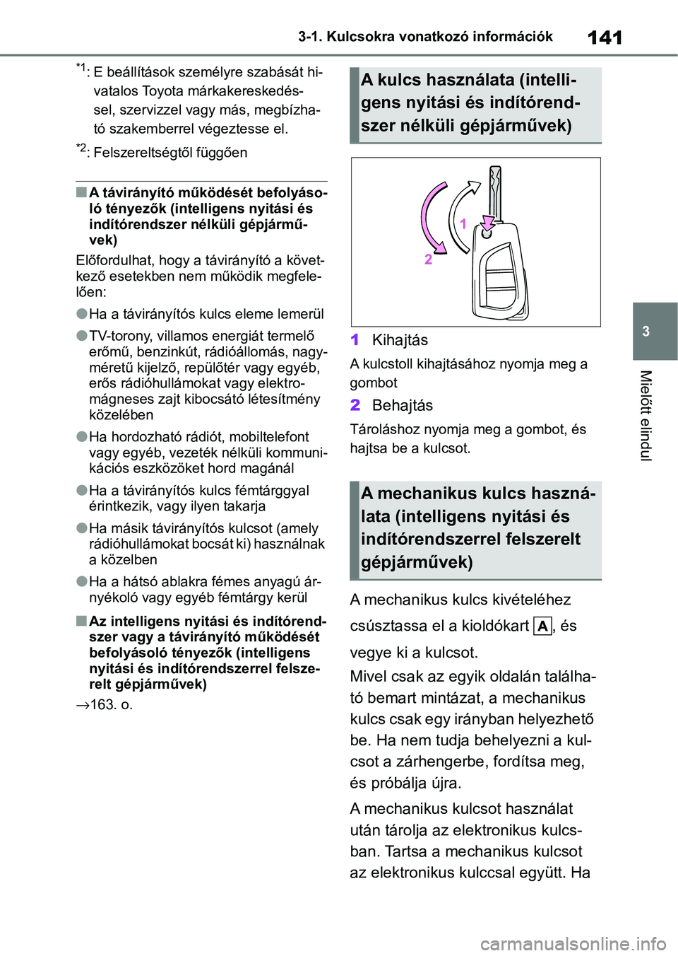 TOYOTA YARIS CROSS 2021 Kezelési útmutató (in Hungarian) 141
3
3-1. Kulcsokra vonatkozó információk
Mielőtt elindul
*1: E beállítások személyre szabását hi-
vatalos Toyota márkakereskedés-
sel, szervizzel vagy más, megbízha-
tó szakemberrel v TOYOTA YARIS CROSS 2021 Kezelési útmutató (in Hungarian) 141
3
3-1. Kulcsokra vonatkozó információk
Mielőtt elindul
*1: E beállítások személyre szabását hi-
vatalos Toyota márkakereskedés-
sel, szervizzel vagy más, megbízha-
tó szakemberrel v