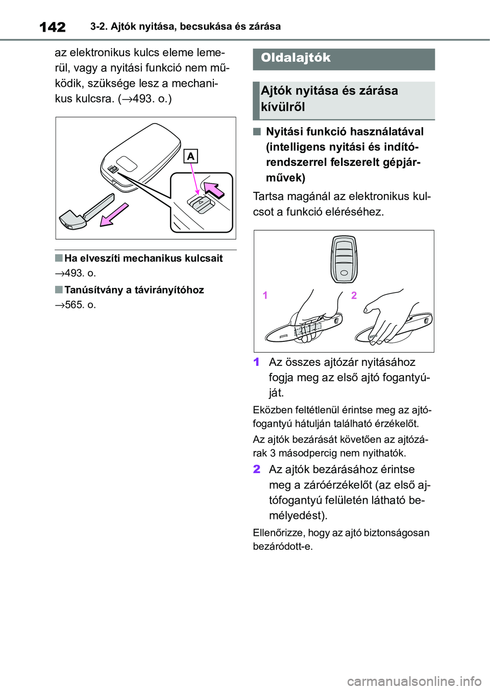 TOYOTA YARIS CROSS 2021 Kezelési útmutató (in Hungarian) 1423-2. Ajtók nyitása, becsukása és zárása
az elektronikus kulcs eleme leme-
rül, vagy a nyitási funkció nem mű-
ködik, szüksége lesz a mechani-
kus kulcsra. (→493. o.)
nHa elveszíti m TOYOTA YARIS CROSS 2021 Kezelési útmutató (in Hungarian) 1423-2. Ajtók nyitása, becsukása és zárása
az elektronikus kulcs eleme leme-
rül, vagy a nyitási funkció nem mű-
ködik, szüksége lesz a mechani-
kus kulcsra. (→493. o.)
nHa elveszíti m