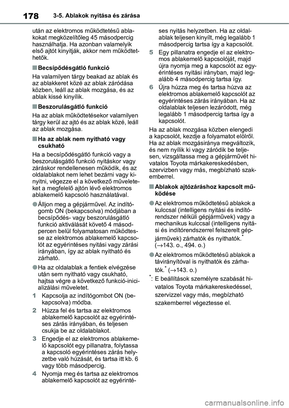 TOYOTA YARIS CROSS 2021 Kezelési útmutató (in Hungarian) 1783-5. Ablakok nyitása és zárása
után az elektromos működtetésű abla-
kokat megközelítőleg 45 másodpercig
használhatja. Ha azonban valamelyik
első ajtót kinyitják , akkor nem műk TOYOTA YARIS CROSS 2021 Kezelési útmutató (in Hungarian) 1783-5. Ablakok nyitása és zárása
után az elektromos működtetésű abla-
kokat megközelítőleg 45 másodpercig
használhatja. Ha azonban valamelyik
első ajtót kinyitják , akkor nem műk