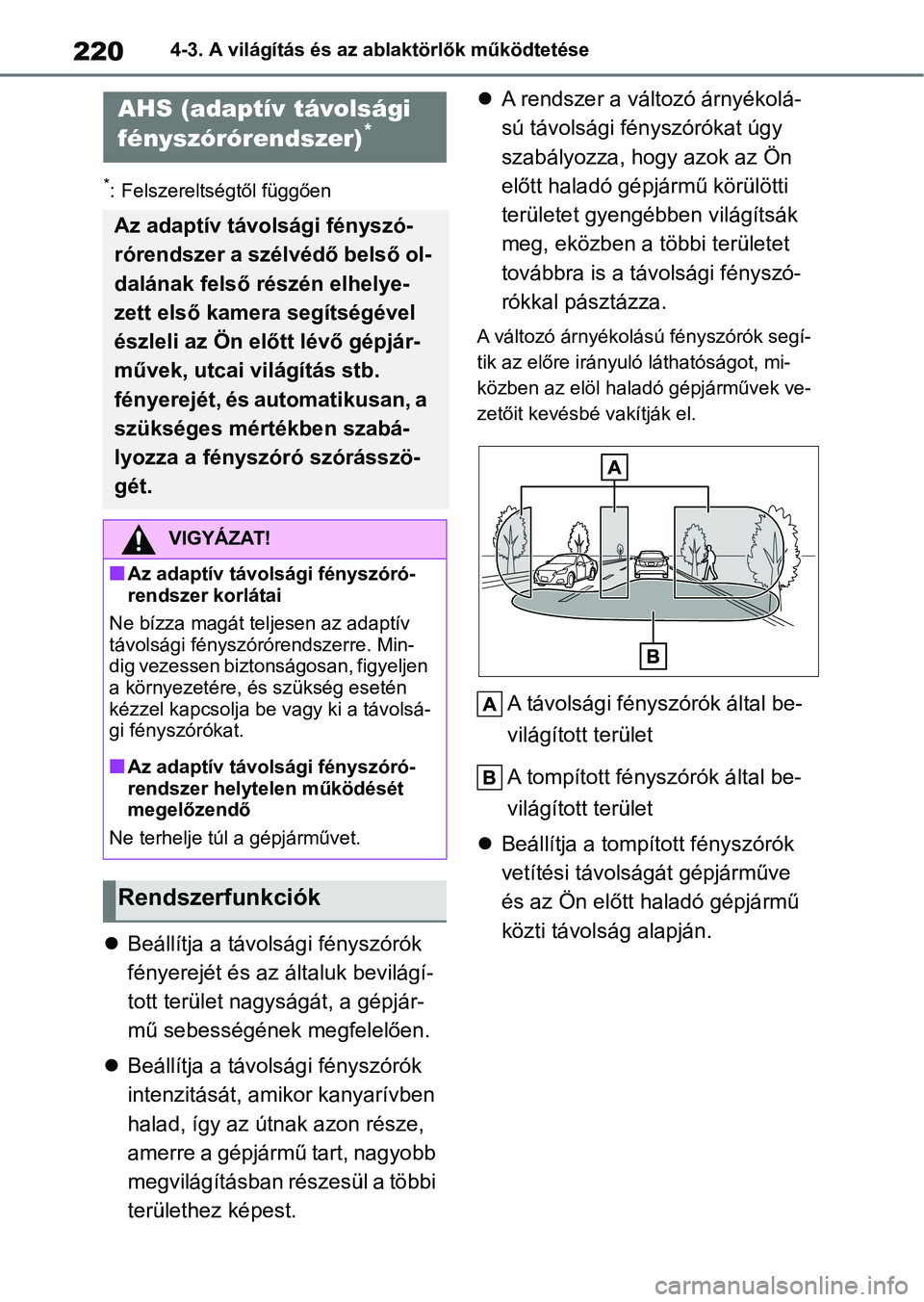 TOYOTA YARIS CROSS 2021 Kezelési útmutató (in Hungarian) 2204-3. A világítás és az ablaktörlők működtetése
*: Felszereltségtől függően
Beállítja a távolsági fényszórók
fényerejét és az általuk bevilágí-
tott terület nagyságá TOYOTA YARIS CROSS 2021 Kezelési útmutató (in Hungarian) 2204-3. A világítás és az ablaktörlők működtetése
*: Felszereltségtől függően
Beállítja a távolsági fényszórók
fényerejét és az általuk bevilágí-
tott terület nagyságá
