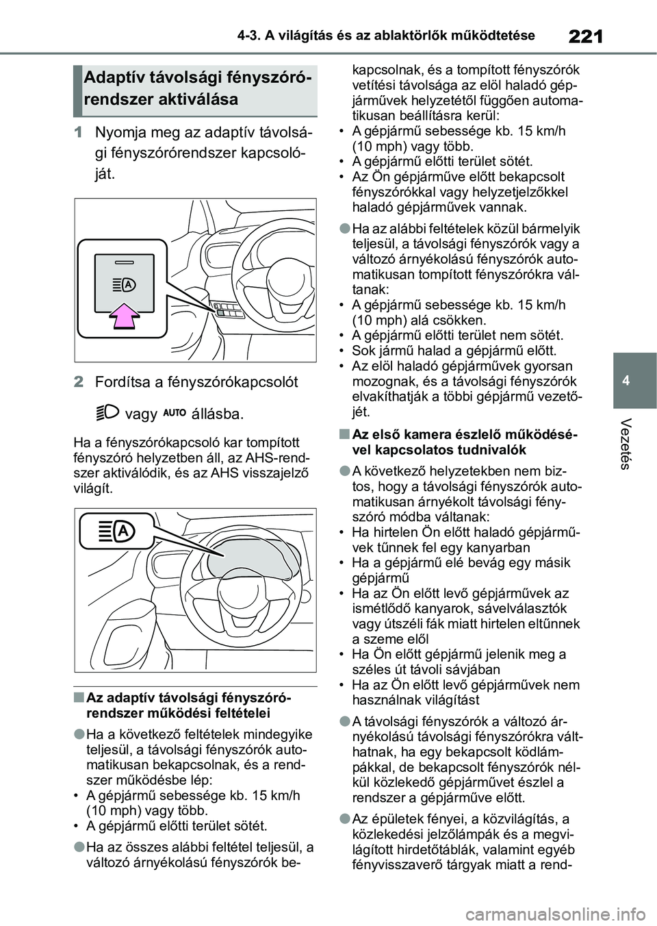 TOYOTA YARIS CROSS 2021 Kezelési útmutató (in Hungarian) 221
4
4-3. A világítás és az ablaktörlők működtetése
Vezetés
1
Nyomja meg az adaptív távolsá-
gi fényszórórend szer kapcsoló-
ját.
2 Fordítsa a fény szórókapcsolót
vagy áll TOYOTA YARIS CROSS 2021 Kezelési útmutató (in Hungarian) 221
4
4-3. A világítás és az ablaktörlők működtetése
Vezetés
1
Nyomja meg az adaptív távolsá-
gi fényszórórend szer kapcsoló-
ját.
2 Fordítsa a fény szórókapcsolót
vagy áll