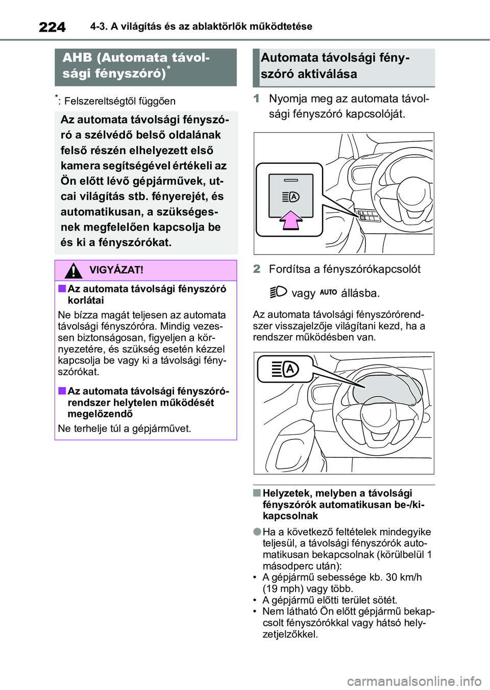 TOYOTA YARIS CROSS 2021 Kezelési útmutató (in Hungarian) 2244-3. A világítás és az ablaktörlők működtetése
*: Felszereltségtől függően1Nyomja meg az au tomata távol-
sági fényszóró kapcsolóját.
2 Fordítsa a fényszórókapcsolót
vagy TOYOTA YARIS CROSS 2021 Kezelési útmutató (in Hungarian) 2244-3. A világítás és az ablaktörlők működtetése
*: Felszereltségtől függően1Nyomja meg az au tomata távol-
sági fényszóró kapcsolóját.
2 Fordítsa a fényszórókapcsolót
vagy