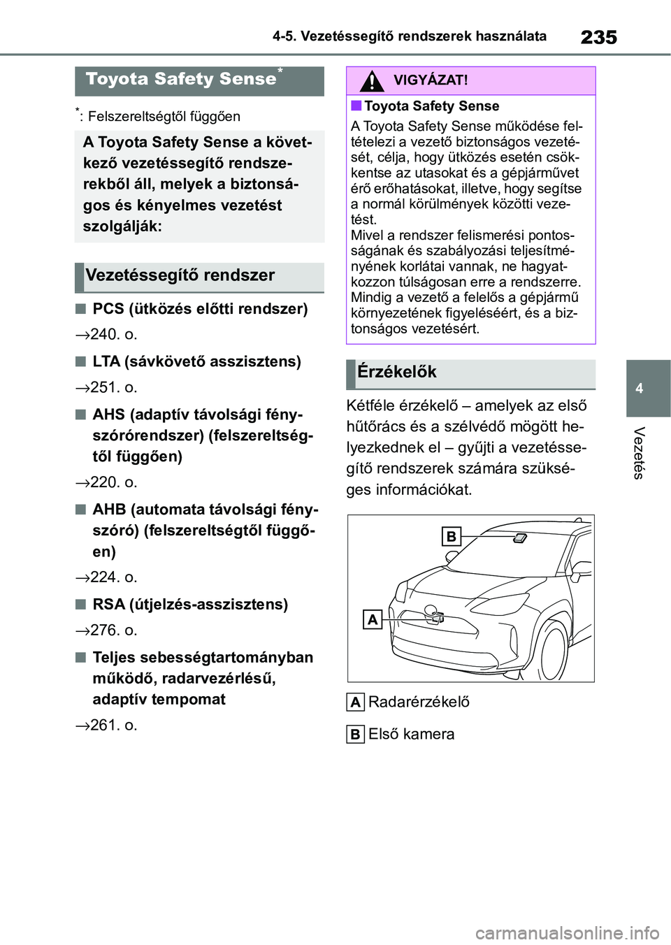 TOYOTA YARIS CROSS 2021 Kezelési útmutató (in Hungarian) 235
4
4-5. Vezetéssegítő re
ndszerek használata
Vezetés
4-5.Vezetéssegítő rendszerek használata
*: Felszereltségtől függően
nPCS (ütközés előtti rendszer)
→ 240. o.
nLTA (sávkövet TOYOTA YARIS CROSS 2021 Kezelési útmutató (in Hungarian) 235
4
4-5. Vezetéssegítő re
ndszerek használata
Vezetés
4-5.Vezetéssegítő rendszerek használata
*: Felszereltségtől függően
nPCS (ütközés előtti rendszer)
→ 240. o.
nLTA (sávkövet