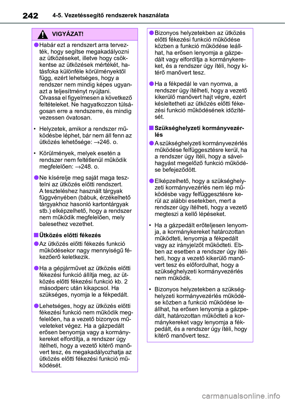 TOYOTA YARIS CROSS 2021 Kezelési útmutató (in Hungarian) 2424-5. Vezetéssegítő rendszerek használata
VIGYÁZAT!
lHabár ezt a rendszert arra tervez-
ték, hogy segítse megakadályozni
az ütközéseket, illetve hogy csök-
kentse az ütközése k mér TOYOTA YARIS CROSS 2021 Kezelési útmutató (in Hungarian) 2424-5. Vezetéssegítő rendszerek használata
VIGYÁZAT!
lHabár ezt a rendszert arra tervez-
ték, hogy segítse megakadályozni
az ütközéseket, illetve hogy csök-
kentse az ütközése k mér