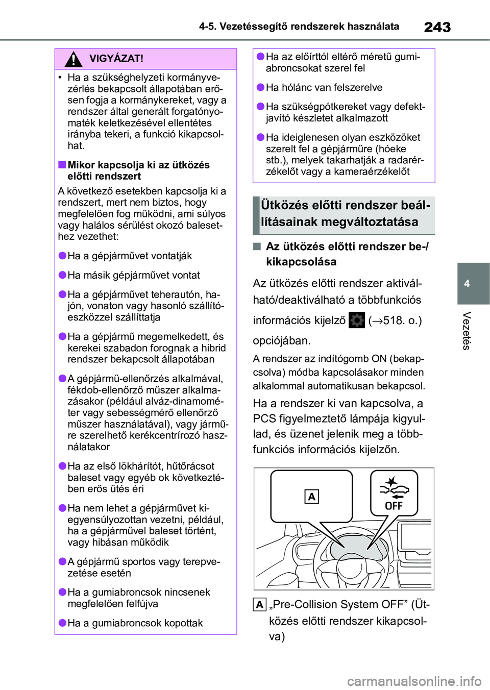 TOYOTA YARIS CROSS 2021 Kezelési útmutató (in Hungarian) 243
4
4-5. Vezetéssegítő re
ndszerek használata
Vezetés
nAz ütközés előtti rendszer be-/
kikapcsolása
Az ütközés előtti rendszer aktivál-
ható/deaktiválható a többfunkciós
inform TOYOTA YARIS CROSS 2021 Kezelési útmutató (in Hungarian) 243
4
4-5. Vezetéssegítő re
ndszerek használata
Vezetés
nAz ütközés előtti rendszer be-/
kikapcsolása
Az ütközés előtti rendszer aktivál-
ható/deaktiválható a többfunkciós
inform