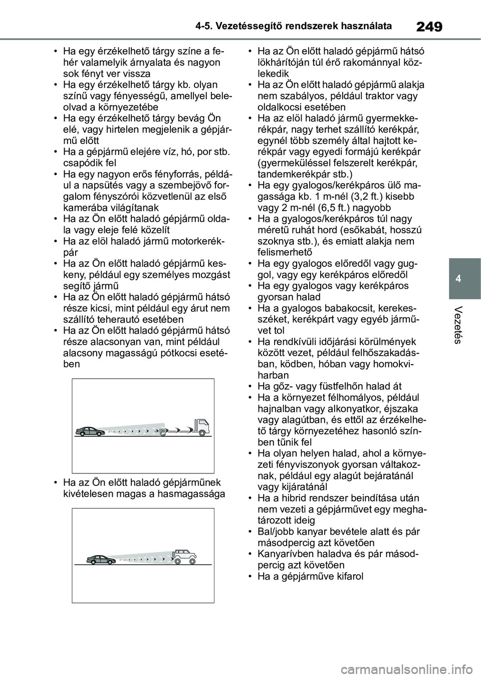 TOYOTA YARIS CROSS 2021 Kezelési útmutató (in Hungarian) 249
4
4-5. Vezetéssegítő re
ndszerek használata
Vezetés
• Ha egy érzékelhető tárgy színe a fe-
hér valamelyik árnyalata és nagyon
sok fényt ver vissza
• Ha egy érzékelhető tárgy TOYOTA YARIS CROSS 2021 Kezelési útmutató (in Hungarian) 249
4
4-5. Vezetéssegítő re
ndszerek használata
Vezetés
• Ha egy érzékelhető tárgy színe a fe-
hér valamelyik árnyalata és nagyon
sok fényt ver vissza
• Ha egy érzékelhető tárgy