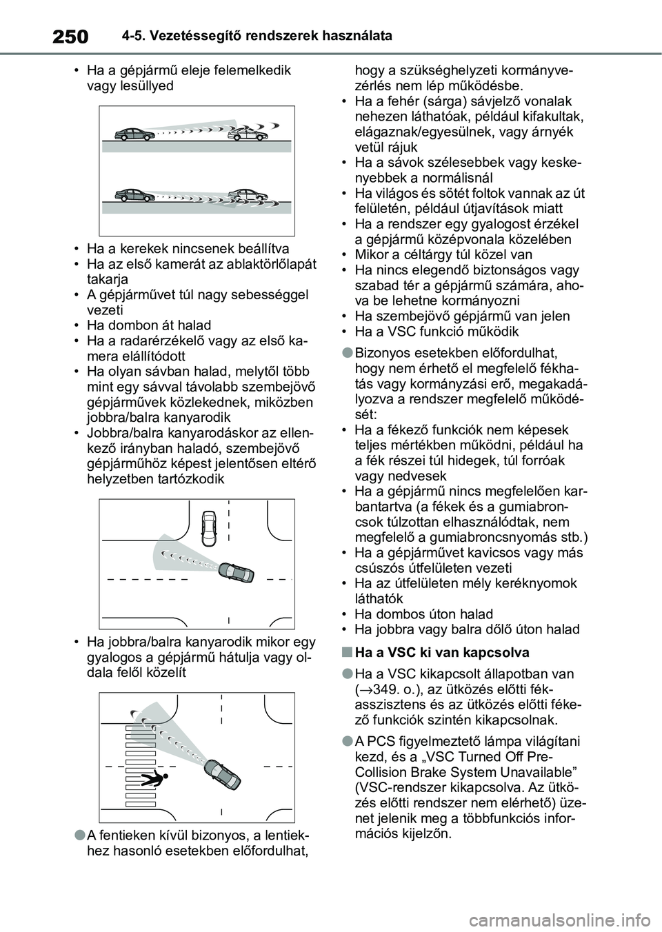 TOYOTA YARIS CROSS 2021 Kezelési útmutató (in Hungarian) 2504-5. Vezetéssegítő rendszerek használata
• Ha a gépjármű eleje felemelkedik vagy lesüllyed
• Ha a kerekek nin csenek beállítva
• Ha az első kamerát az ablaktörlőlapát takarja TOYOTA YARIS CROSS 2021 Kezelési útmutató (in Hungarian) 2504-5. Vezetéssegítő rendszerek használata
• Ha a gépjármű eleje felemelkedik vagy lesüllyed
• Ha a kerekek nin csenek beállítva
• Ha az első kamerát az ablaktörlőlapát takarja