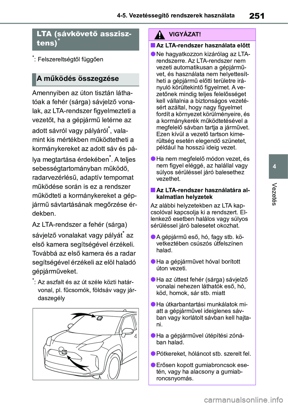 TOYOTA YARIS CROSS 2021 Kezelési útmutató (in Hungarian) 251
4
4-5. Vezetéssegítő re
ndszerek használata
Vezetés
*: Felszereltségtől függően
Amennyiben az úton tisztán látha-
tóak a fehér (sárga) sávjelző vona-
lak, az LTA-rendszer figyelme TOYOTA YARIS CROSS 2021 Kezelési útmutató (in Hungarian) 251
4
4-5. Vezetéssegítő re
ndszerek használata
Vezetés
*: Felszereltségtől függően
Amennyiben az úton tisztán látha-
tóak a fehér (sárga) sávjelző vona-
lak, az LTA-rendszer figyelme