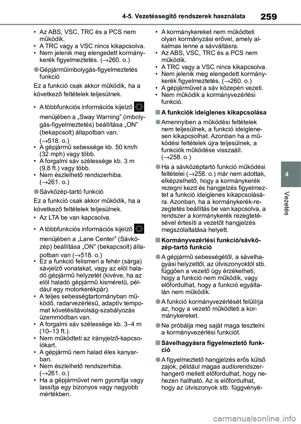 TOYOTA YARIS CROSS 2021 Kezelési útmutató (in Hungarian) 259
4
4-5. Vezetéssegítő re
ndszerek használata
Vezetés
• Az ABS, VSC, TRC és a PCS nem
működik.
• A TRC vagy a VSC nincs kikapcsolva.
• Nem jelenik meg elengedett kormány- kerék figy TOYOTA YARIS CROSS 2021 Kezelési útmutató (in Hungarian) 259
4
4-5. Vezetéssegítő re
ndszerek használata
Vezetés
• Az ABS, VSC, TRC és a PCS nem
működik.
• A TRC vagy a VSC nincs kikapcsolva.
• Nem jelenik meg elengedett kormány- kerék figy