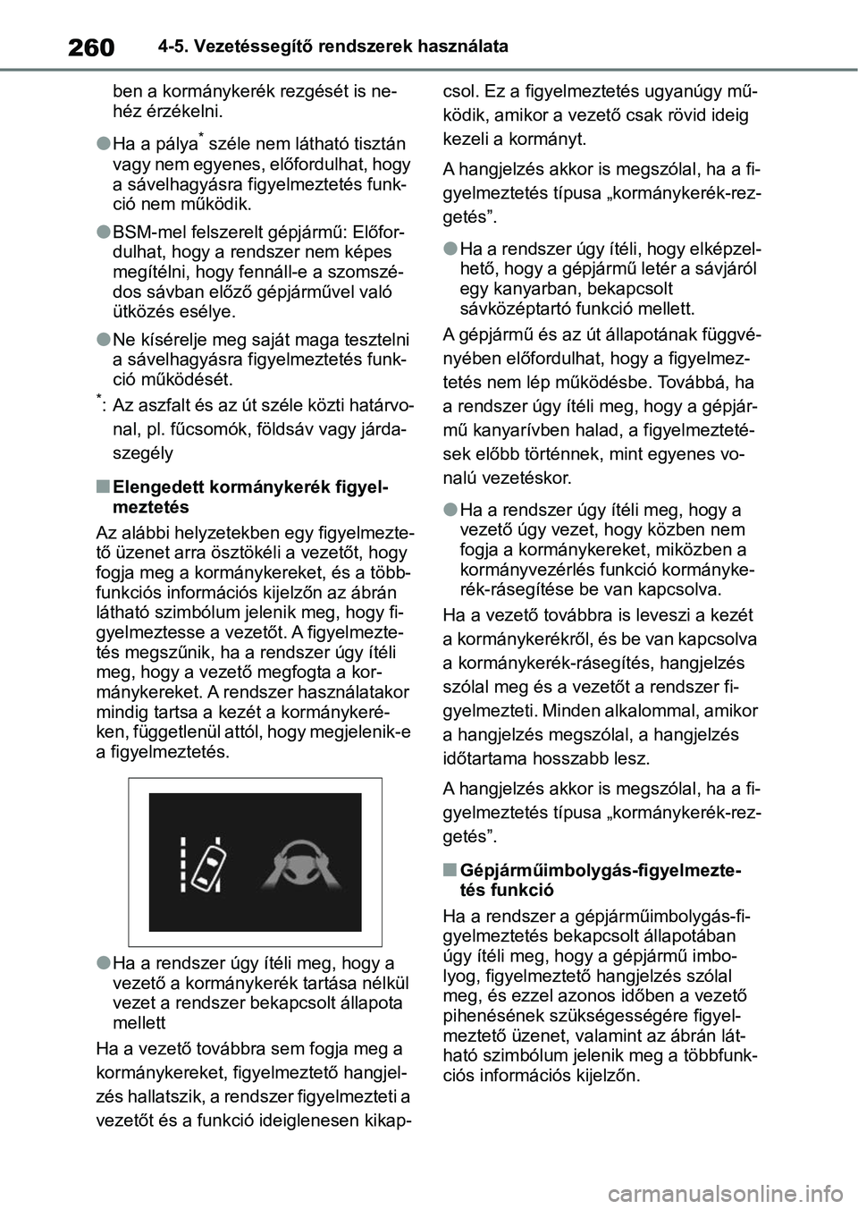 TOYOTA YARIS CROSS 2021 Kezelési útmutató (in Hungarian) 2604-5. Vezetéssegítő rendszerek használata
ben a kormánykerék rezgését is ne-
héz érzékelni.
lHa a pálya* széle nem látható tisztán
vagy nem egyenes, előfordulhat, hogy
a sávelhag TOYOTA YARIS CROSS 2021 Kezelési útmutató (in Hungarian) 2604-5. Vezetéssegítő rendszerek használata
ben a kormánykerék rezgését is ne-
héz érzékelni.
lHa a pálya* széle nem látható tisztán
vagy nem egyenes, előfordulhat, hogy
a sávelhag