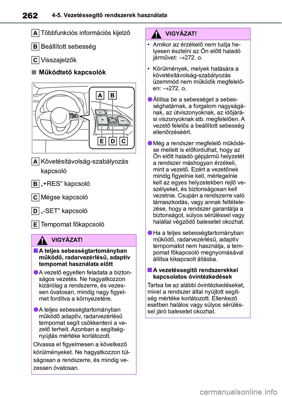 TOYOTA YARIS CROSS 2021 Kezelési útmutató (in Hungarian) 2624-5. Vezetéssegítő rendszerek használata
Többfunkciós információs kijelző
Beállított sebesség
Visszajelzők
nMűködtető kapcsolókKövetésitávolság-szabályozás
kapcsoló
„+RES TOYOTA YARIS CROSS 2021 Kezelési útmutató (in Hungarian) 2624-5. Vezetéssegítő rendszerek használata
Többfunkciós információs kijelző
Beállított sebesség
Visszajelzők
nMűködtető kapcsolókKövetésitávolság-szabályozás
kapcsoló
„+RES