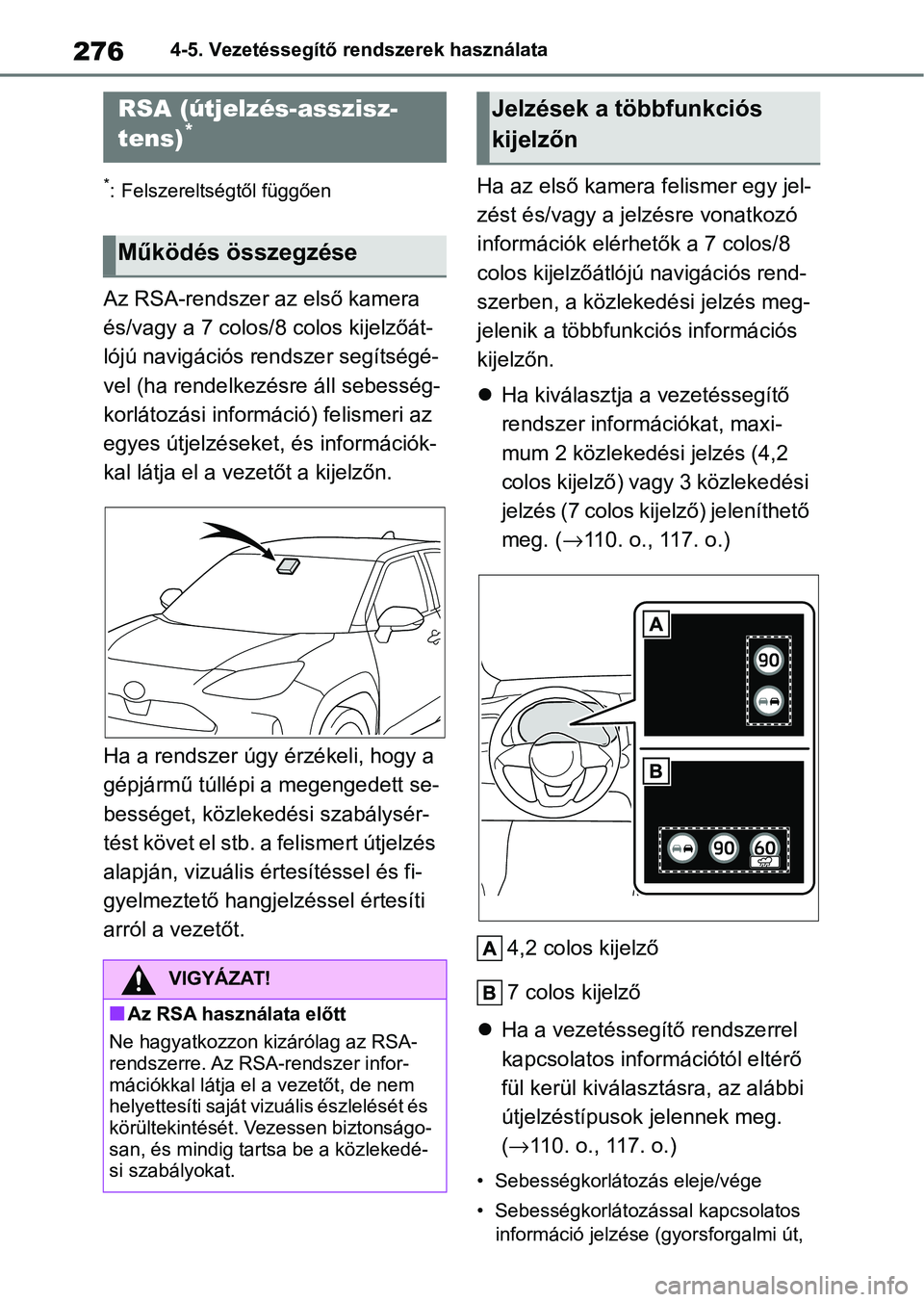 TOYOTA YARIS CROSS 2021 Kezelési útmutató (in Hungarian) 2764-5. Vezetéssegítő rendszerek használata
*: Felszereltségtől függően
Az RSA-rendszer az első kamera
és/vagy a 7 colos/8 colos kijelzőát-
lójú navigációs rendszer segítségé-
vel TOYOTA YARIS CROSS 2021 Kezelési útmutató (in Hungarian) 2764-5. Vezetéssegítő rendszerek használata
*: Felszereltségtől függően
Az RSA-rendszer az első kamera
és/vagy a 7 colos/8 colos kijelzőát-
lójú navigációs rendszer segítségé-
vel