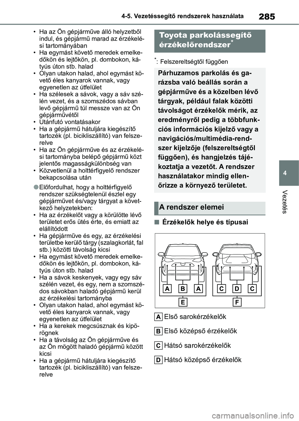 TOYOTA YARIS CROSS 2021 Kezelési útmutató (in Hungarian) 285
4
4-5. Vezetéssegítő re
ndszerek használata
Vezetés
• Ha az Ön gépjárműve álló helyzetből
indul, és gépjármű marad az érzékelé-
si tartományában
• Ha egymást követő m TOYOTA YARIS CROSS 2021 Kezelési útmutató (in Hungarian) 285
4
4-5. Vezetéssegítő re
ndszerek használata
Vezetés
• Ha az Ön gépjárműve álló helyzetből
indul, és gépjármű marad az érzékelé-
si tartományában
• Ha egymást követő m