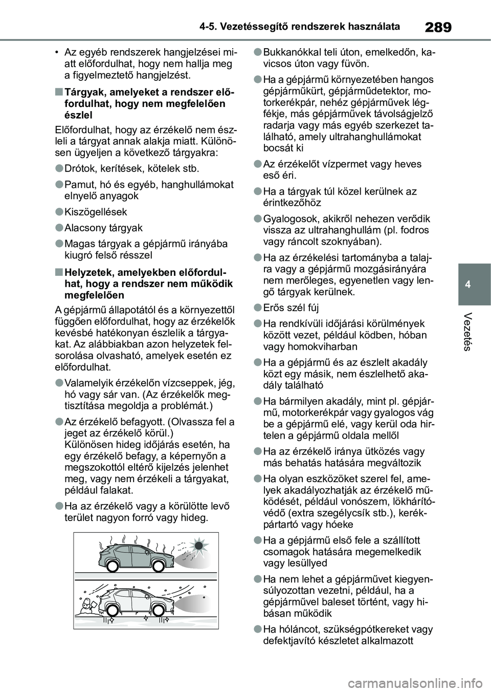 TOYOTA YARIS CROSS 2021 Kezelési útmutató (in Hungarian) 289
4
4-5. Vezetéssegítő re
ndszerek használata
Vezetés
• Az egyéb rendszerek hangjelzései mi-
att előfordulhat, hogy nem hallja meg
a figyelmeztető hangjelzést.
nTárgyak, amelyeket a re TOYOTA YARIS CROSS 2021 Kezelési útmutató (in Hungarian) 289
4
4-5. Vezetéssegítő re
ndszerek használata
Vezetés
• Az egyéb rendszerek hangjelzései mi-
att előfordulhat, hogy nem hallja meg
a figyelmeztető hangjelzést.
nTárgyak, amelyeket a re