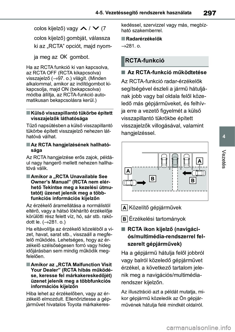 TOYOTA YARIS CROSS 2021 Kezelési útmutató (in Hungarian) 297
4
4-5. Vezetéssegítő re
ndszerek használata
Vezetés
colos kijelző) vagy / (7
colos kijelző) gombját, válassza
ki az „RCTA” opciót, majd nyom-
ja meg az gombot.
Ha az RCTA fun TOYOTA YARIS CROSS 2021 Kezelési útmutató (in Hungarian) 297
4
4-5. Vezetéssegítő re
ndszerek használata
Vezetés
colos kijelző) vagy / (7
colos kijelző) gombját, válassza
ki az „RCTA” opciót, majd nyom-
ja meg az gombot.
Ha az RCTA fun