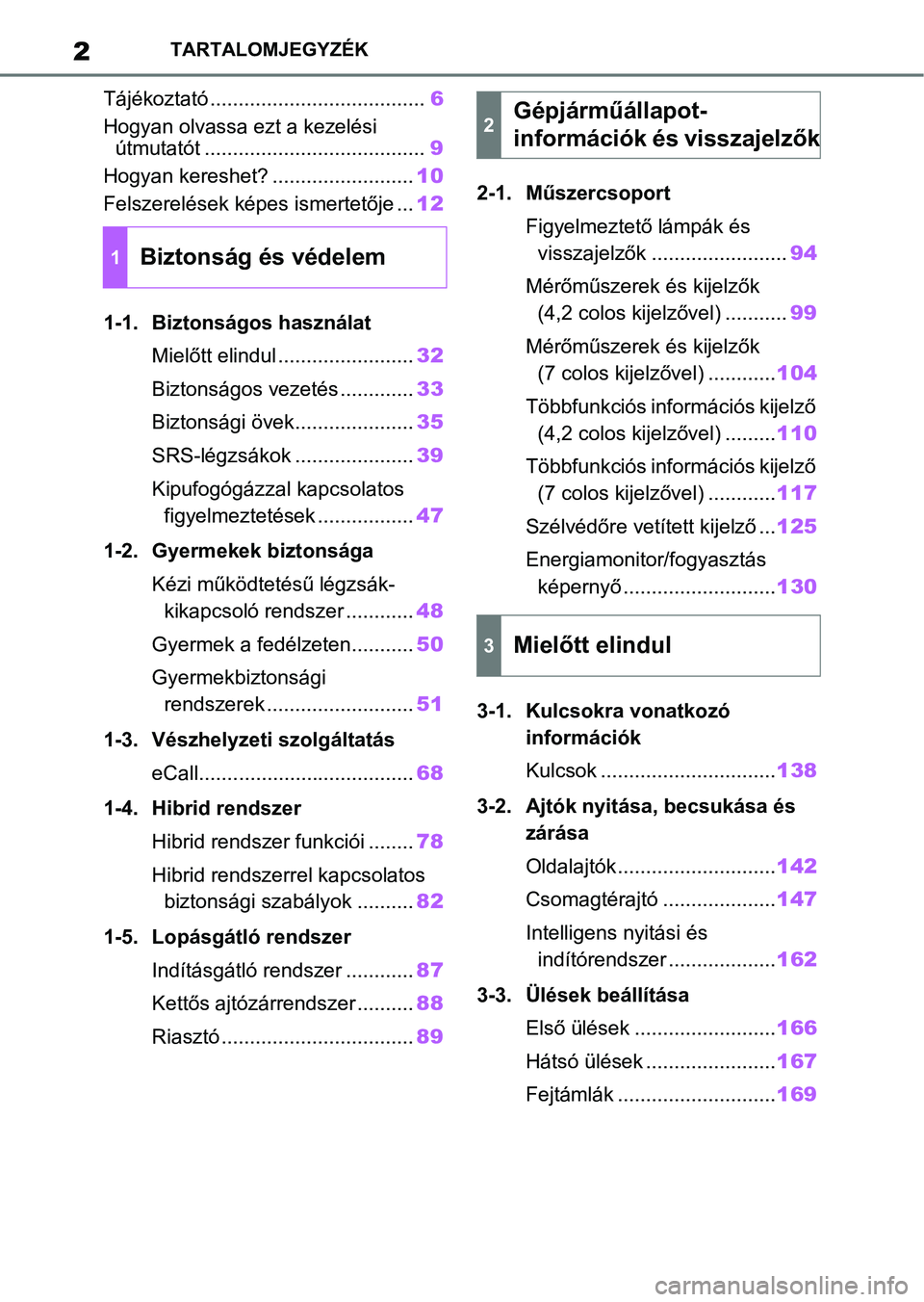 TOYOTA YARIS CROSS 2021  Kezelési útmutató (in Hungarian) 2TARTALOMJEGYZÉK
Tájékoztató ......................................6
Hogyan olvassa ezt a kezelési  útmutatót ....................................... 9
Hogyan kereshet? ........................